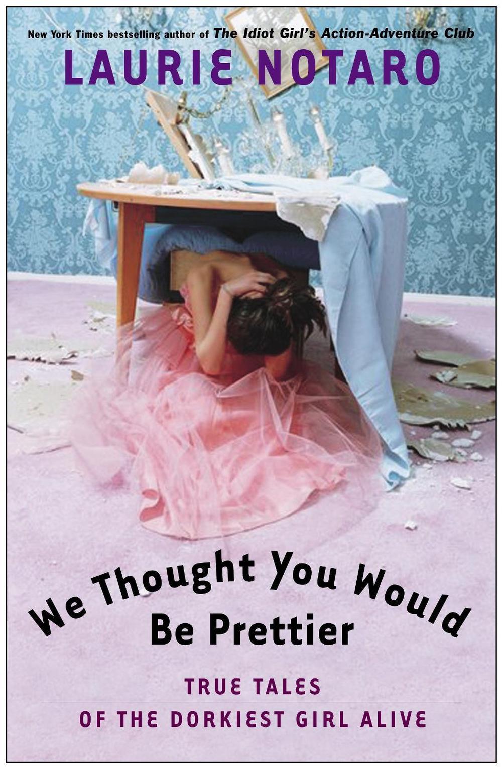We Thought You Would Be Prettier by Laurie Notaro - ISBN: 9780812969016