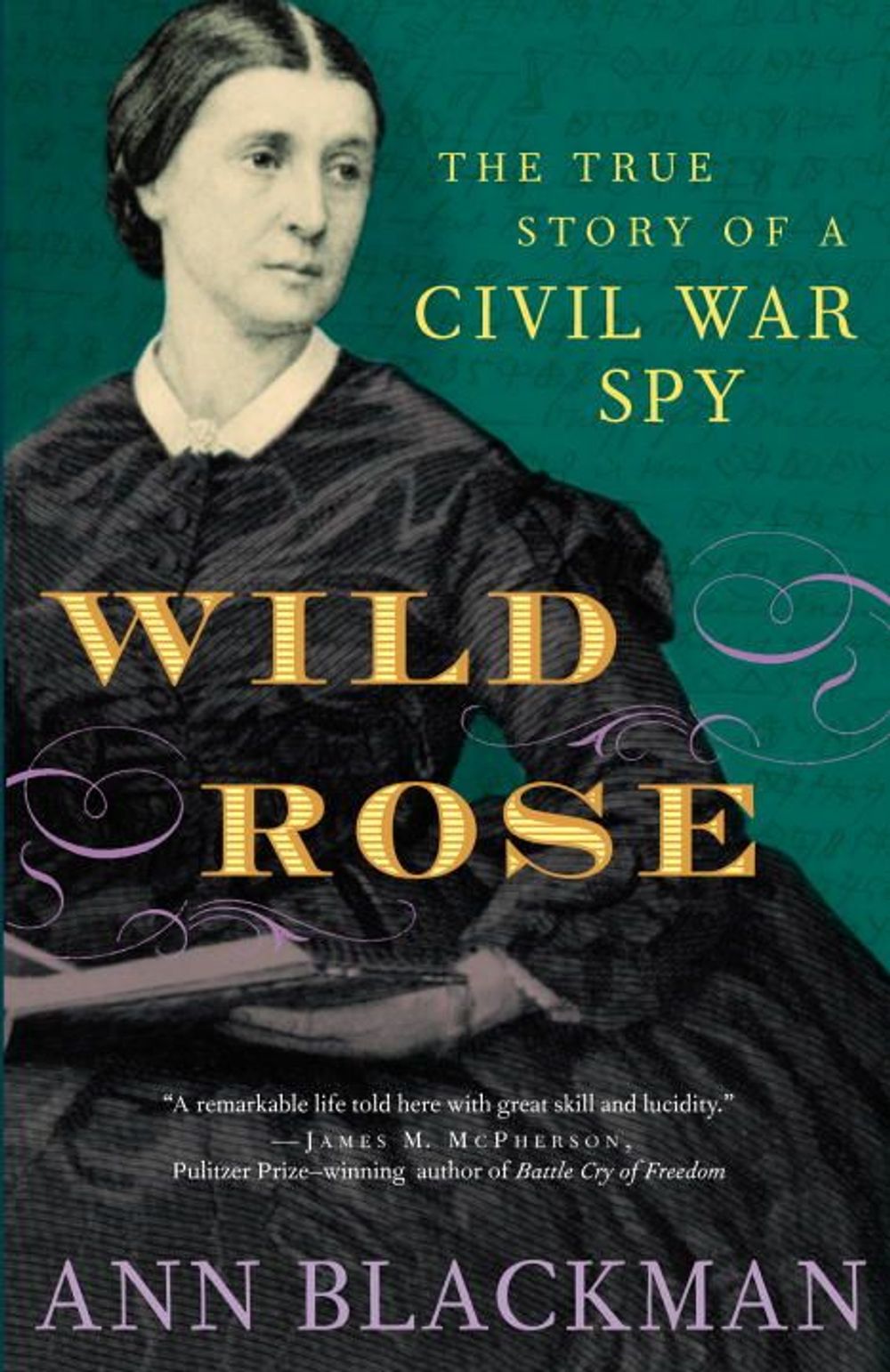 Wild Rose: Rose O'Neale Greenhow, Civil War Spy by Ann Blackman - ISBN: 9780812970456
