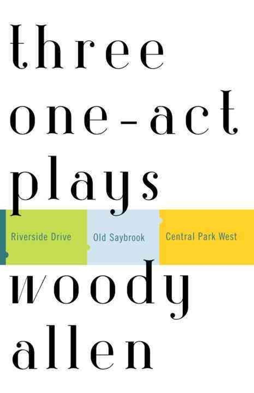 Three One-Act Plays: Riverside Drive Old Saybrook Central Park West by Woody Allen - ISBN: 9780812972443