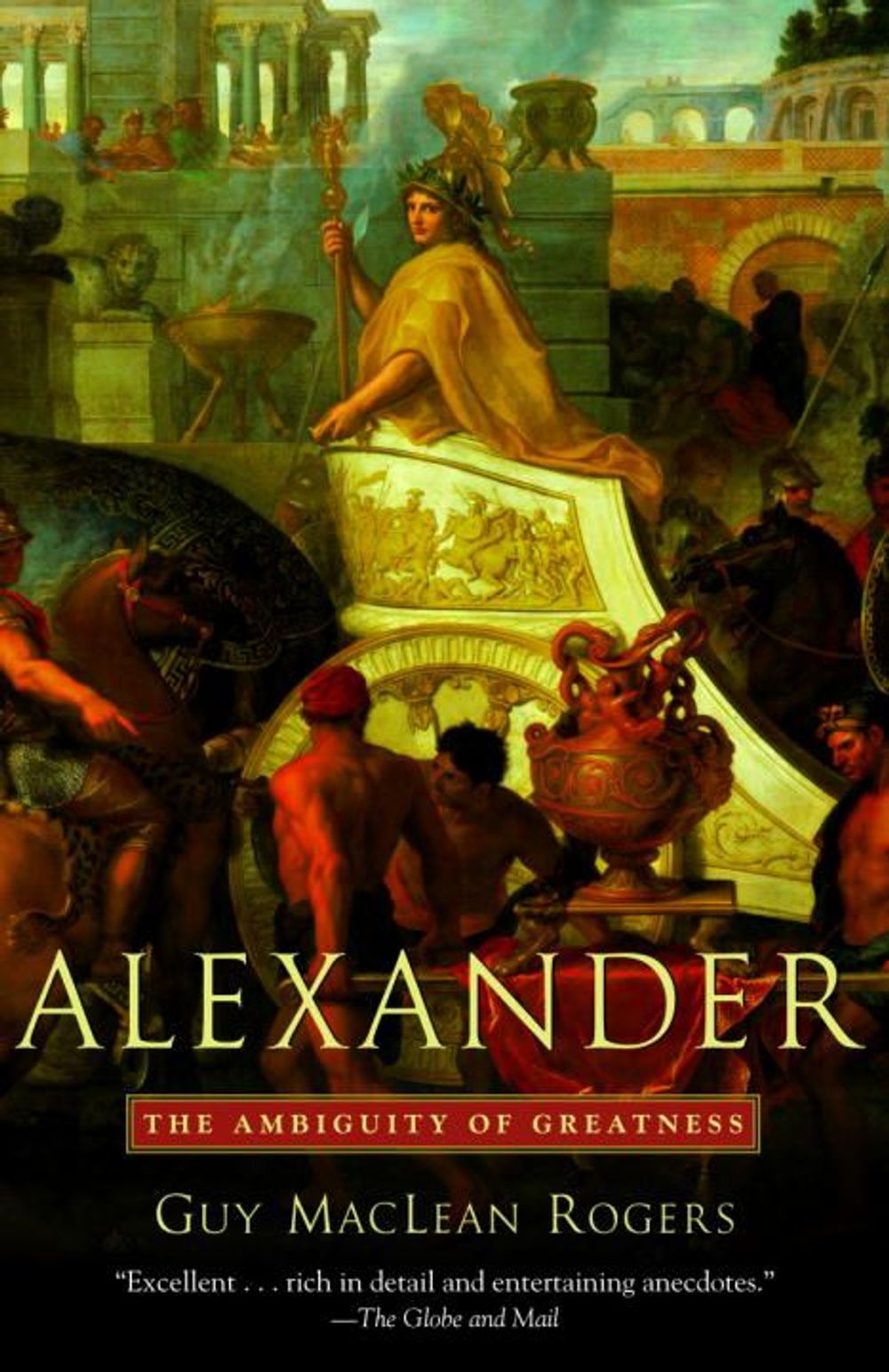 Alexander: The Ambiguity of Greatness by Guy MacLean Rogers - ISBN: 9780812972719