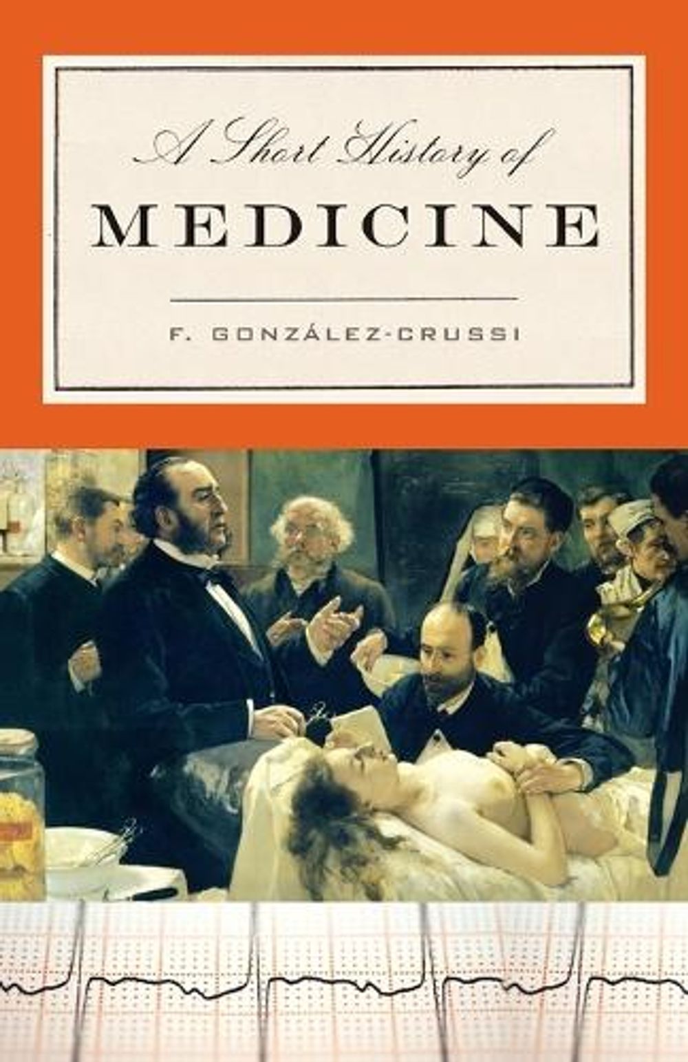 A Short History of Medicine by F. González-Crussi  - ISBN: 9780812975536