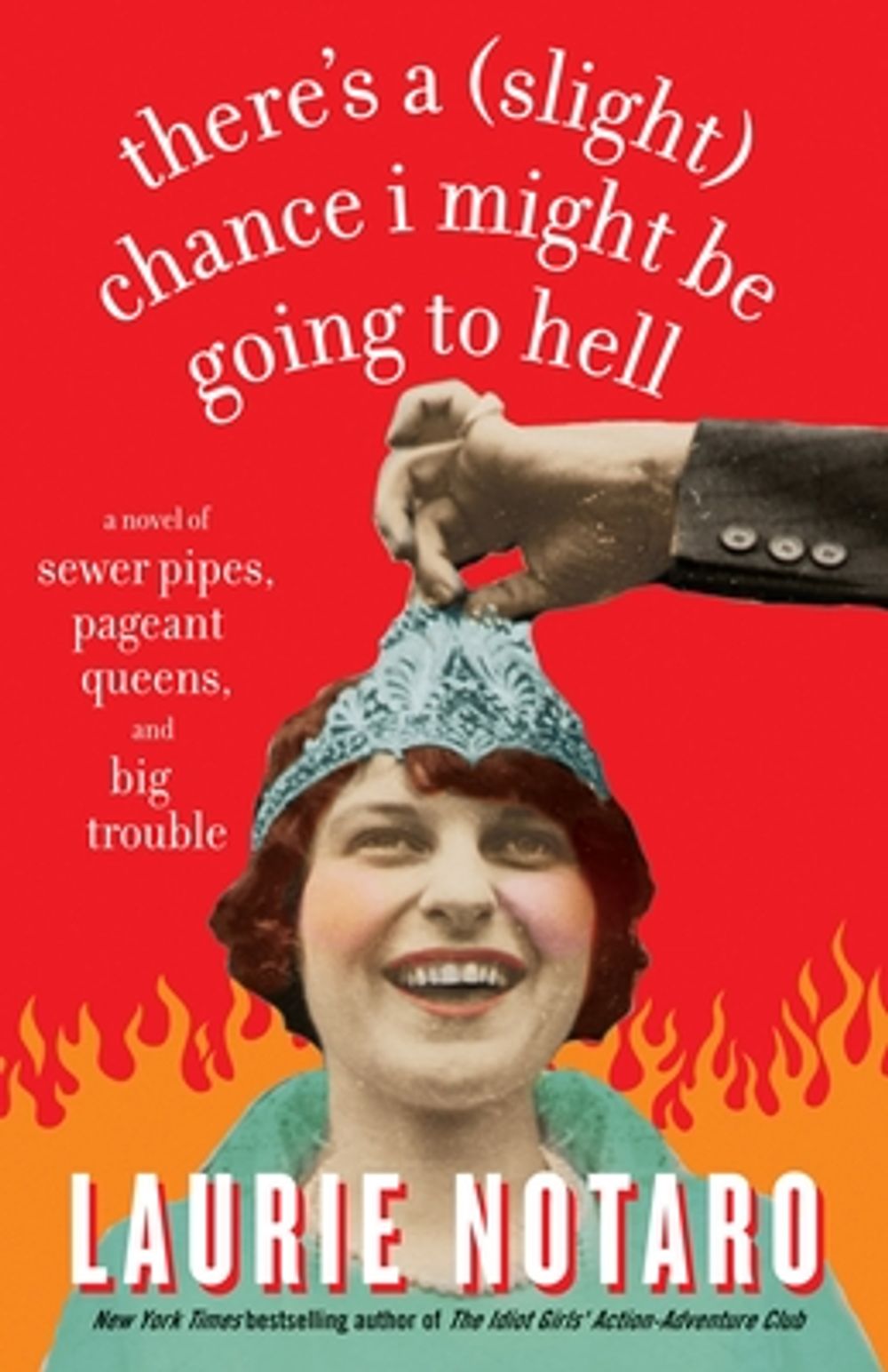 There's a Slight Chance I Might Be Going to Hell: A Novel of Sewer Pipes, Pageant Queens, and Big Trouble by Laurie Notaro - ISBN: 9780812975727