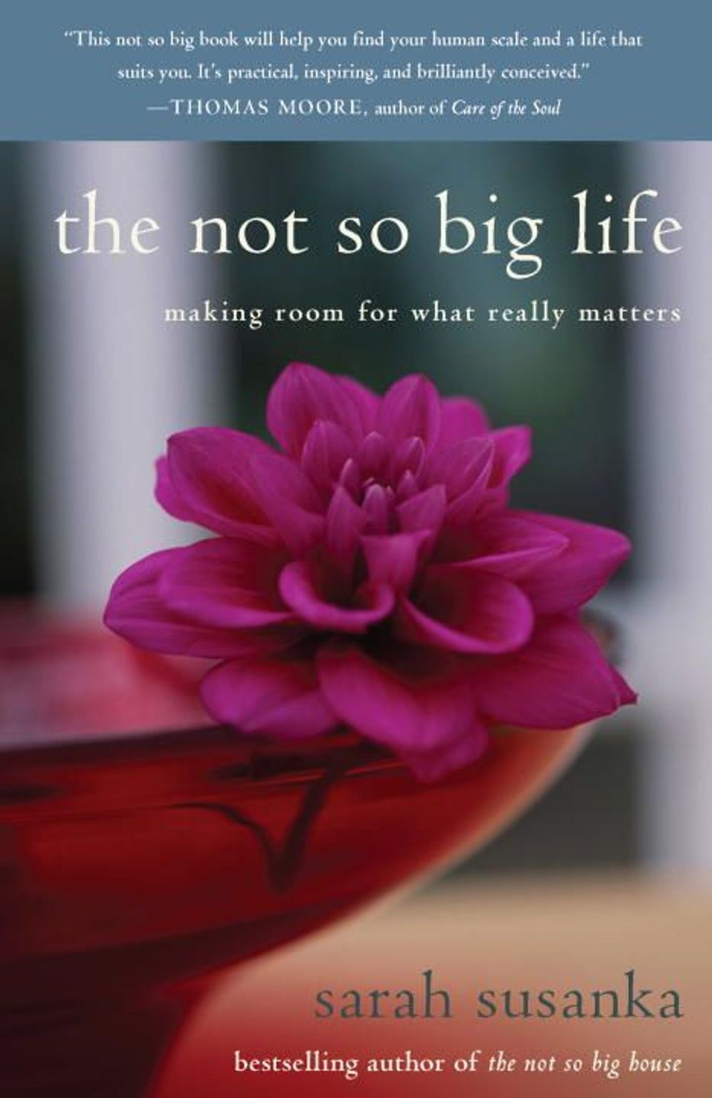 The Not So Big Life: Making Room for What Really Matters by Sarah Susanka - ISBN: 9780812976007