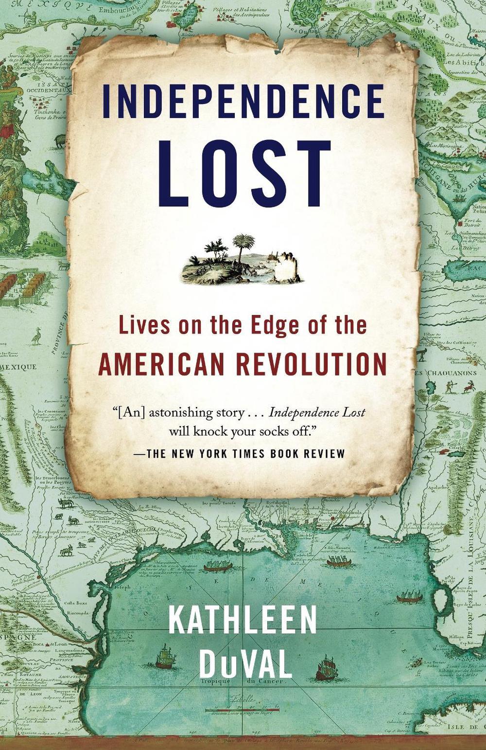 Independence Lost by Kathleen DuVal - ISBN: 9780812981209