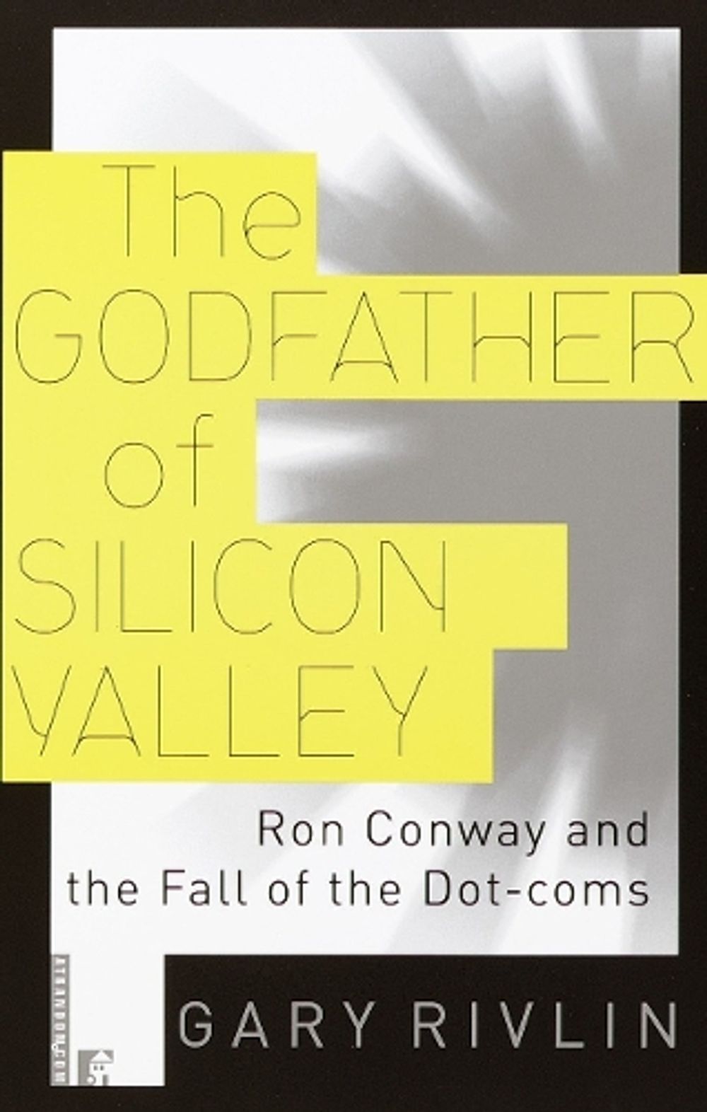The Godfather of Silicon Valley by Gary Rivlin - ISBN: 9780812991635