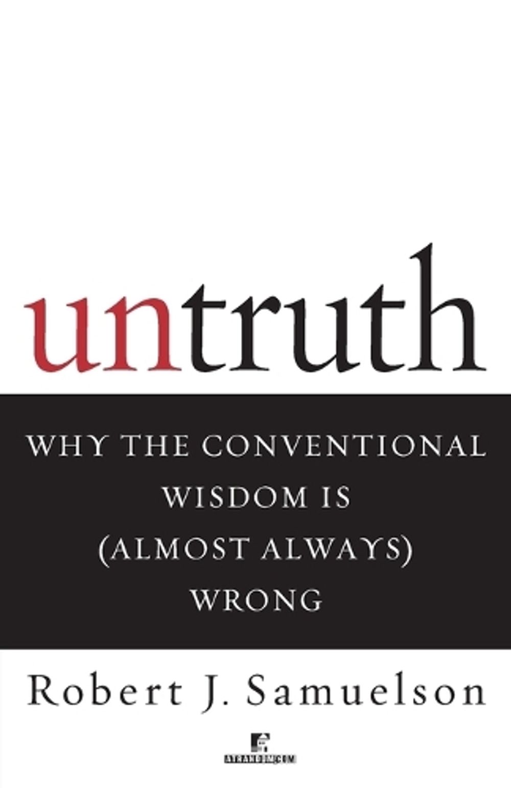 Untruth by Robert J. Samuelson - ISBN: 9780812991642