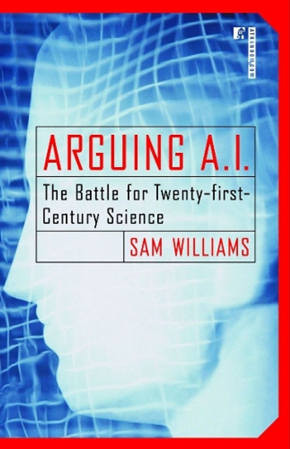 Arguing A.I. by Sam Williams - ISBN: 9780812991802