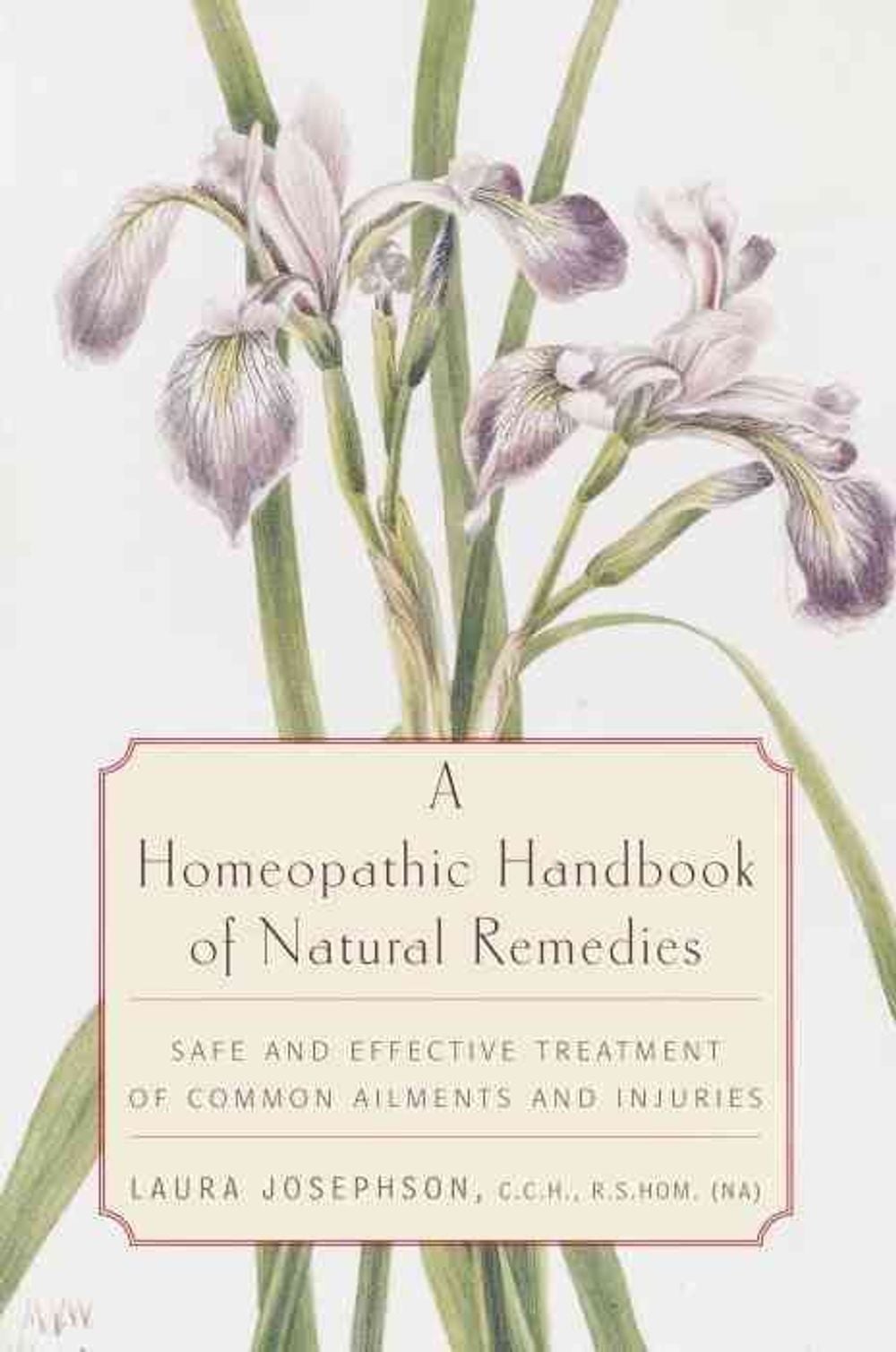 A Homeopathic Handbook of Natural Remedies: Safe and Effective Treatment of Common Ailments and Injuries by Laura Josephson - ISBN: 9780812991888
