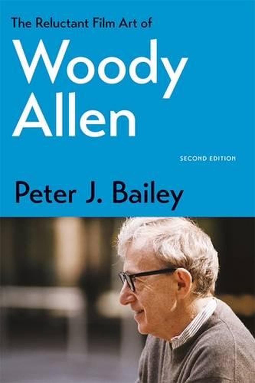 The Reluctant Film Art of Woody Allen by Peter J. Bailey, Paperback