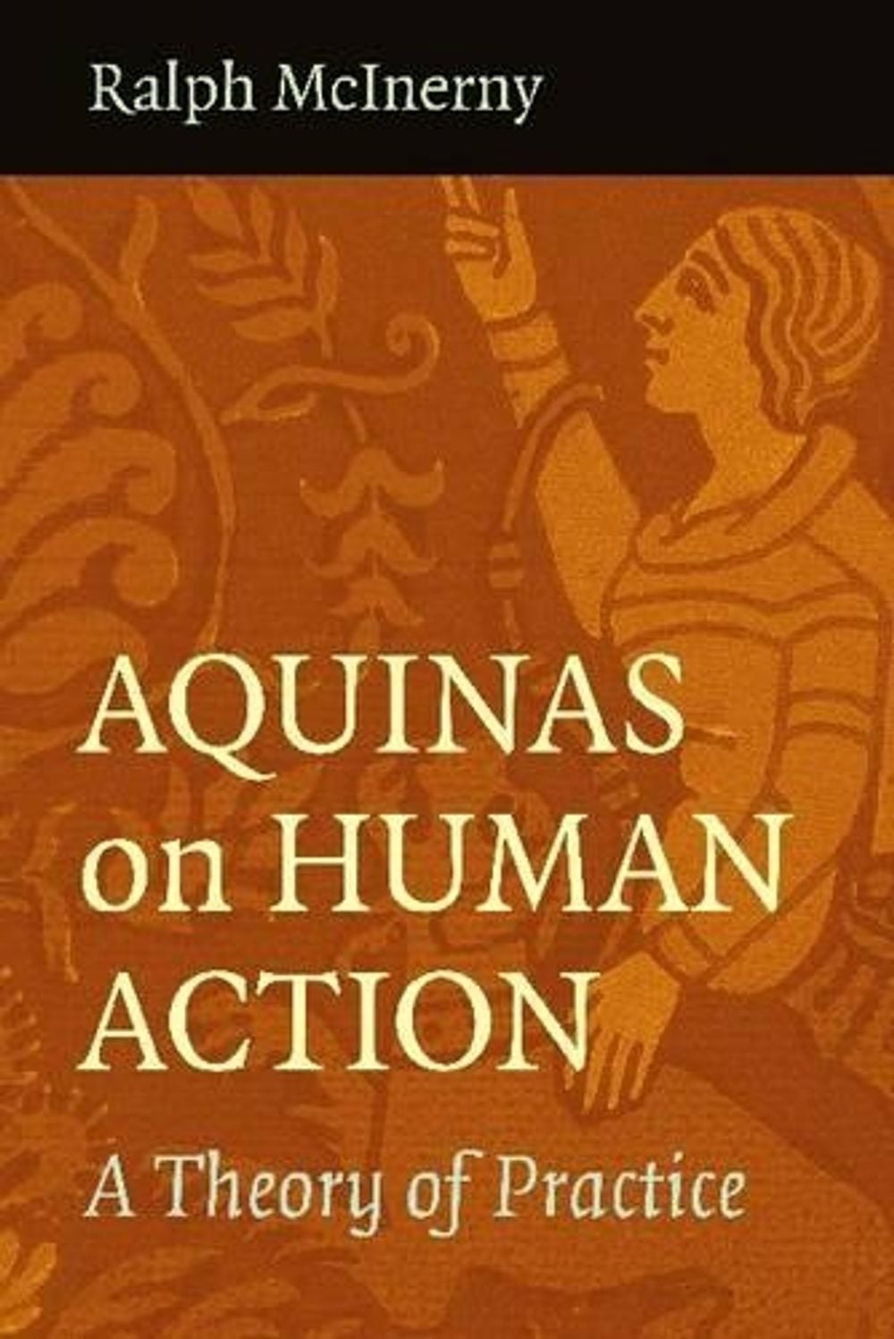 Aquinas on Human Action by Ralph McInerny - ISBN: 9780813221083