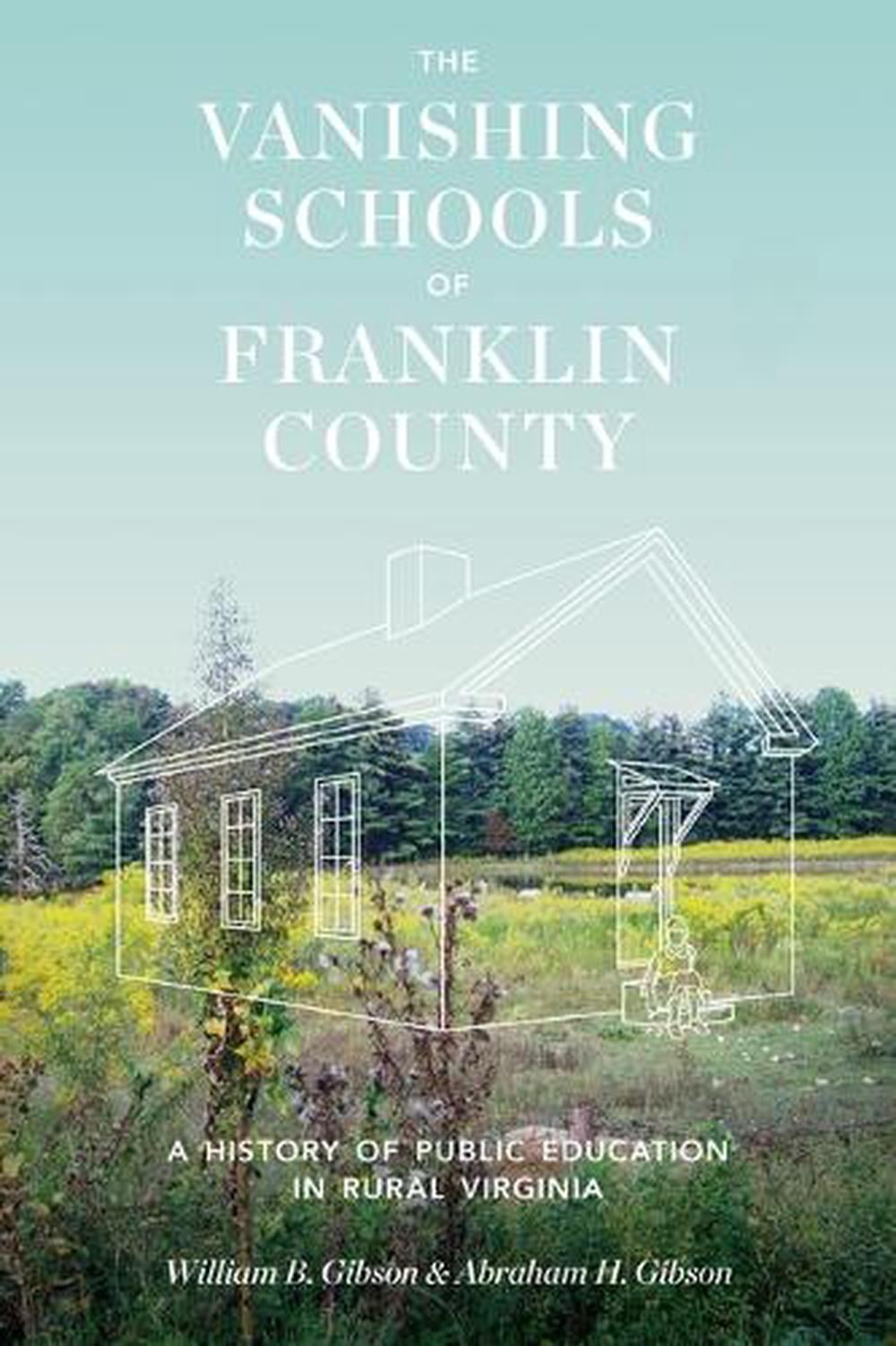 The Vanishing Schools of Franklin County by William B. Gibson - ISBN: 9780813955681