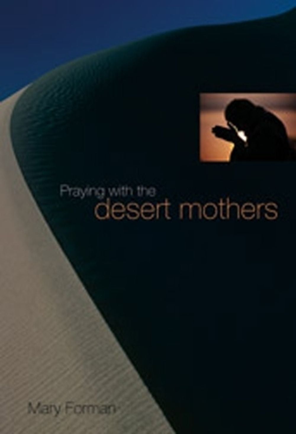 Praying with the Desert Mothers by Mary Forman - ISBN: 9780814615225