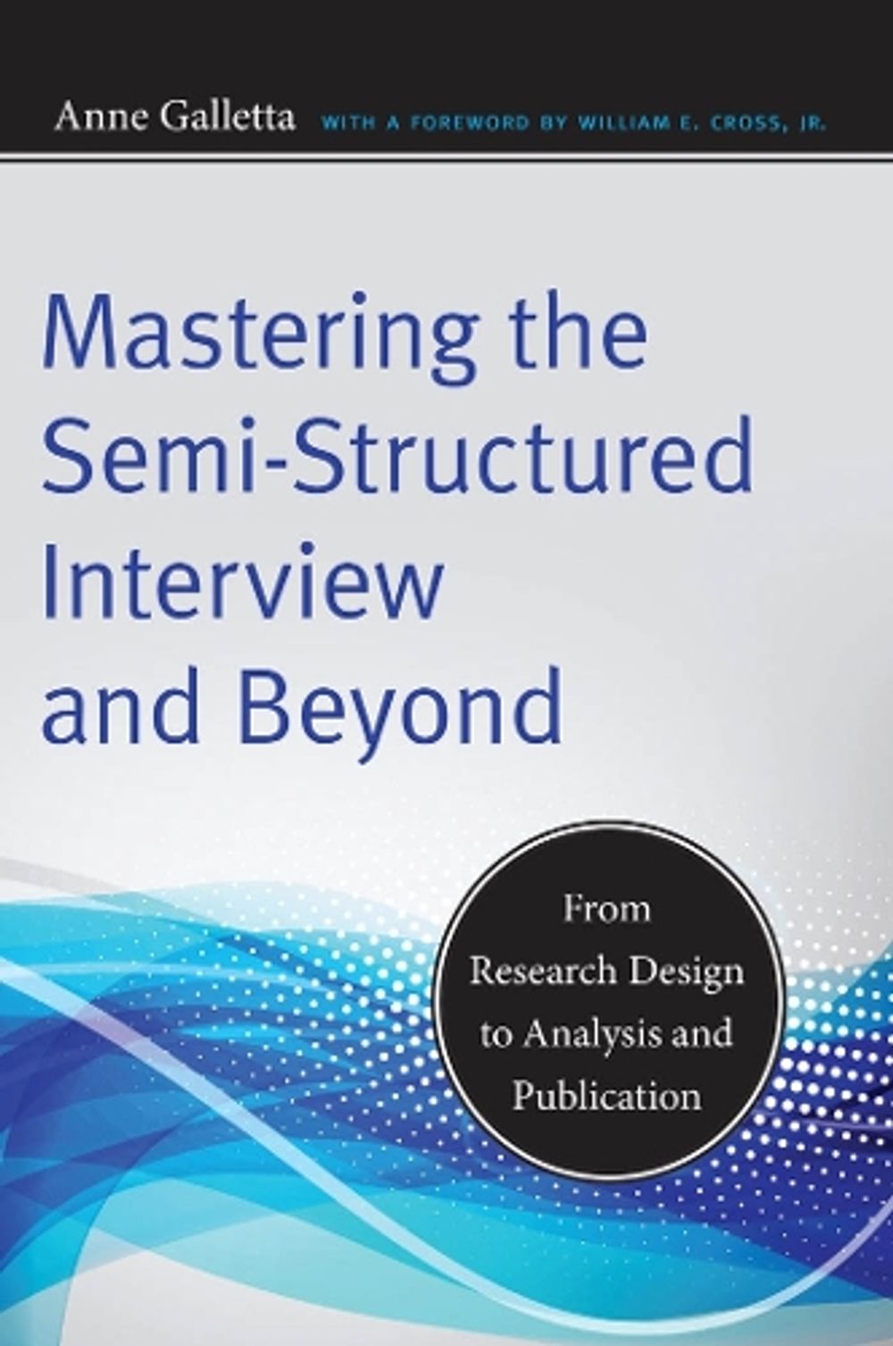 Mastering the Semi-Structured Interview and Beyond by Anne Galletta - ISBN: 9780814732946