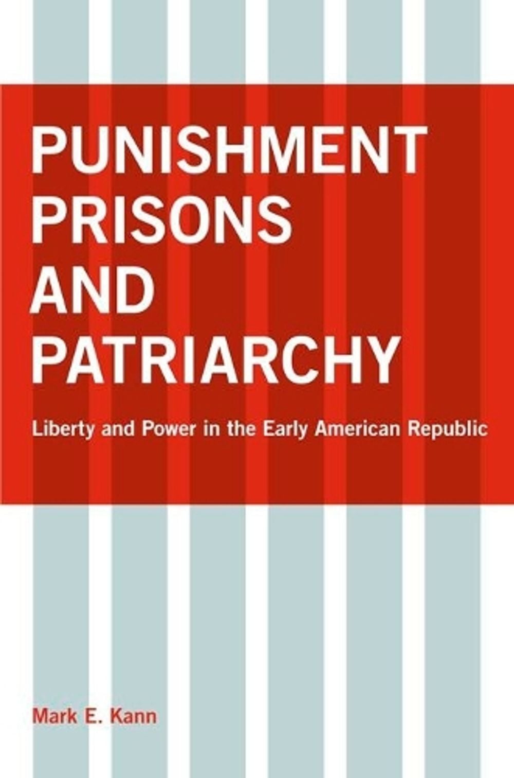 Punishment, Prisons, and Patriarchy by Mark E. Kann - ISBN: 9780814747834
