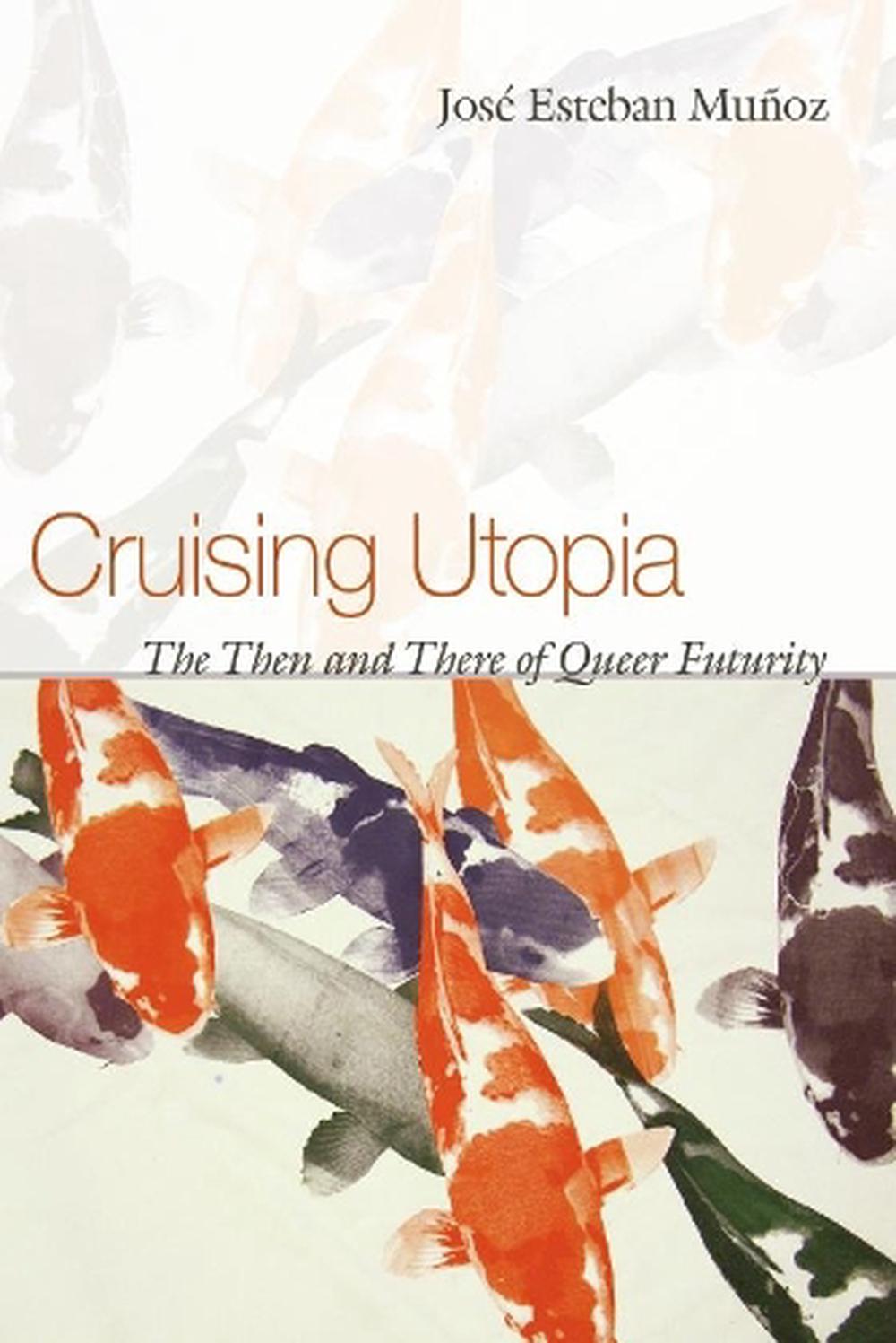Cruising Utopia by José Esteban Muñoz - ISBN: 9780814757277