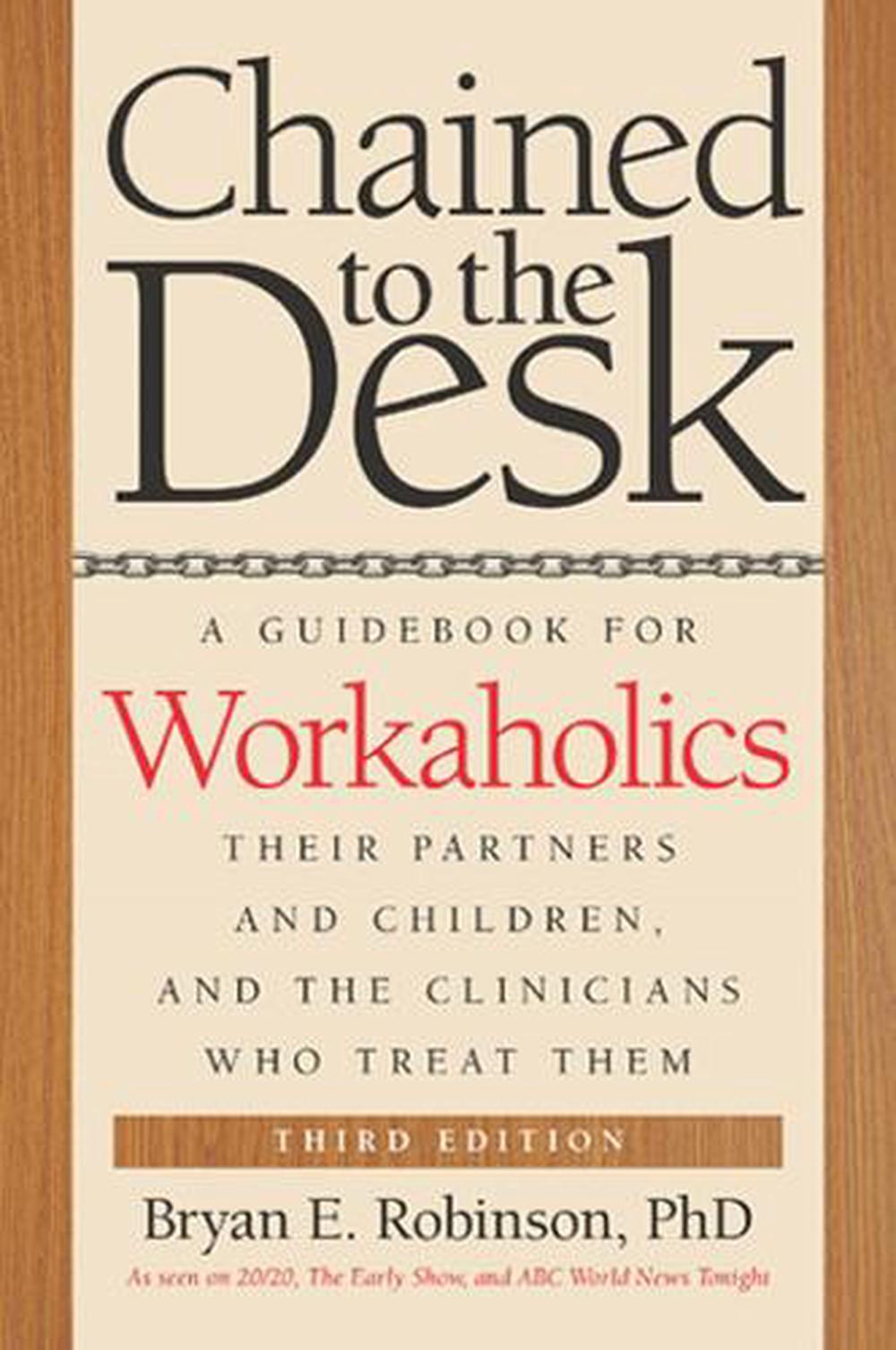 Chained to the Desk (Third Edition), 3rd Edition by Bryan E. Robinson - ISBN: 9780814789230