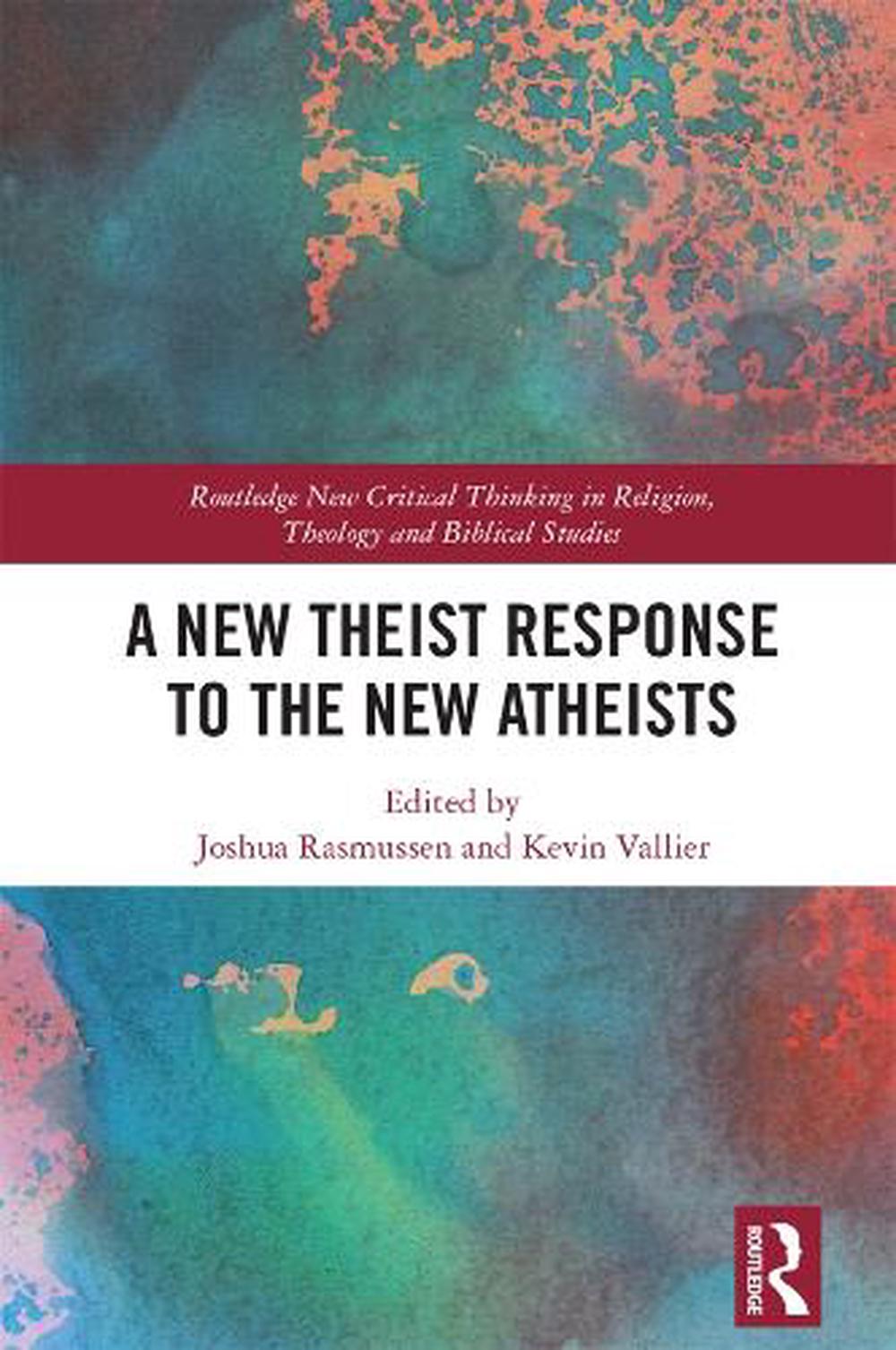 A New Theist Response to the New Atheists by Joshua Rasmussen - ISBN: 9780815352471