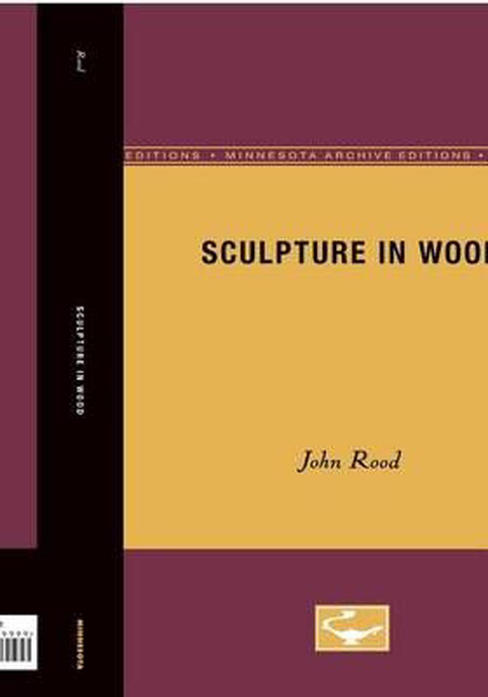 Sculpture in Wood How to Make How to Understand How to Use by John Rood, Paperback
