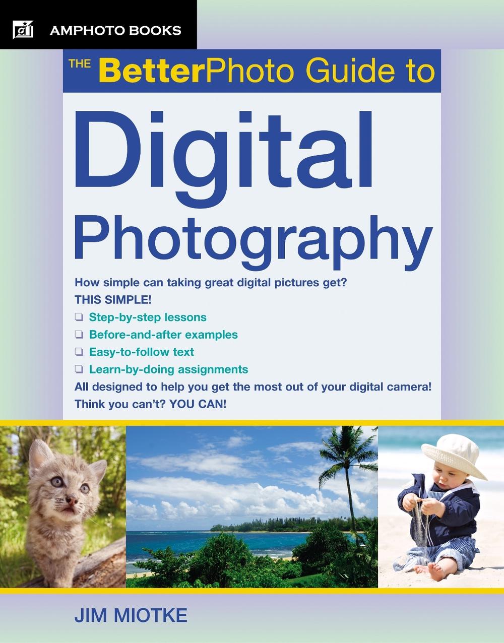 The BetterPhoto Guide to Digital Photography by Jim Miotke - ISBN: 9780817435523
