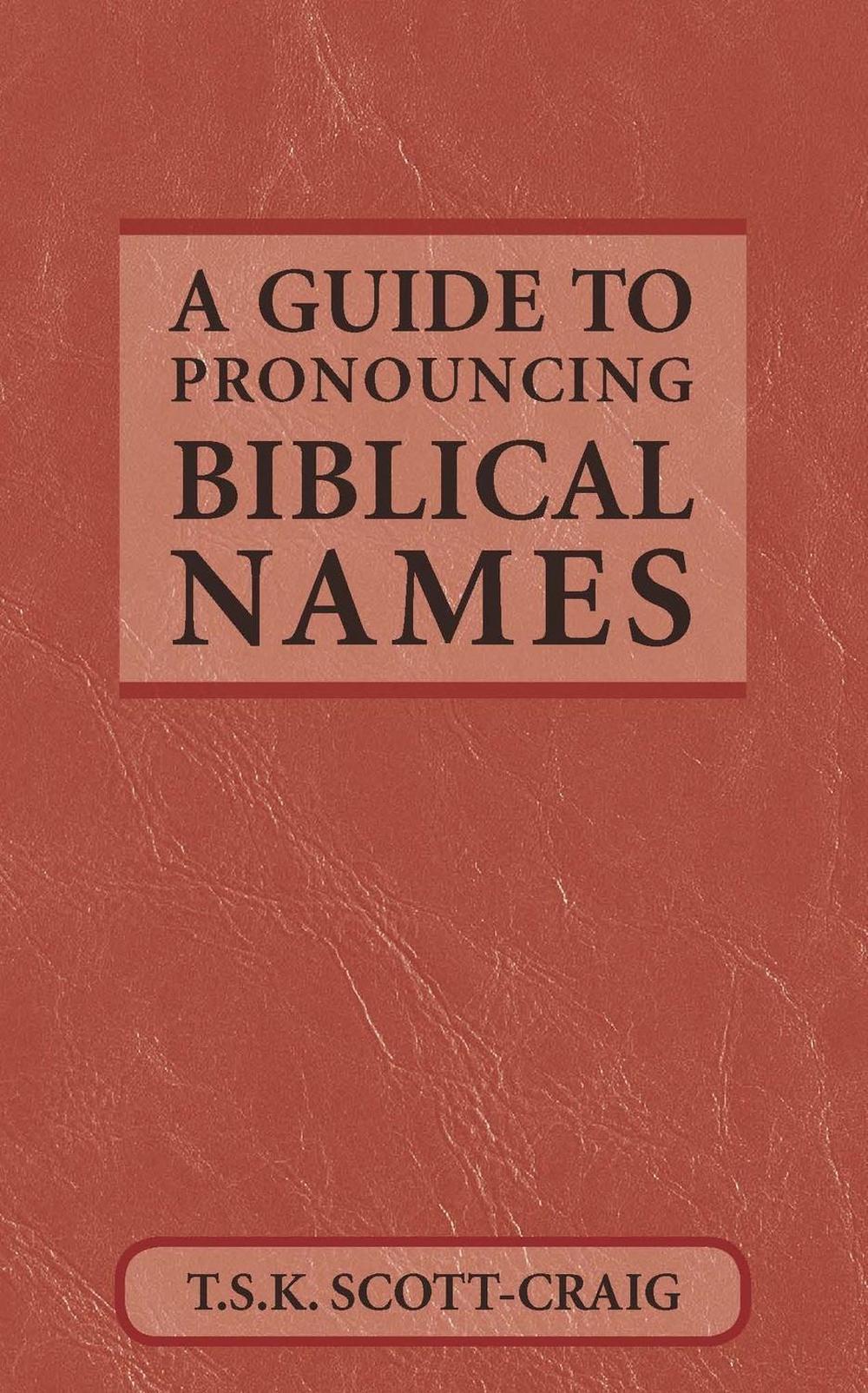 A Guide to Pronouncing Biblical Names by T.S.K. Scott-Craig - ISBN: 9780819212924