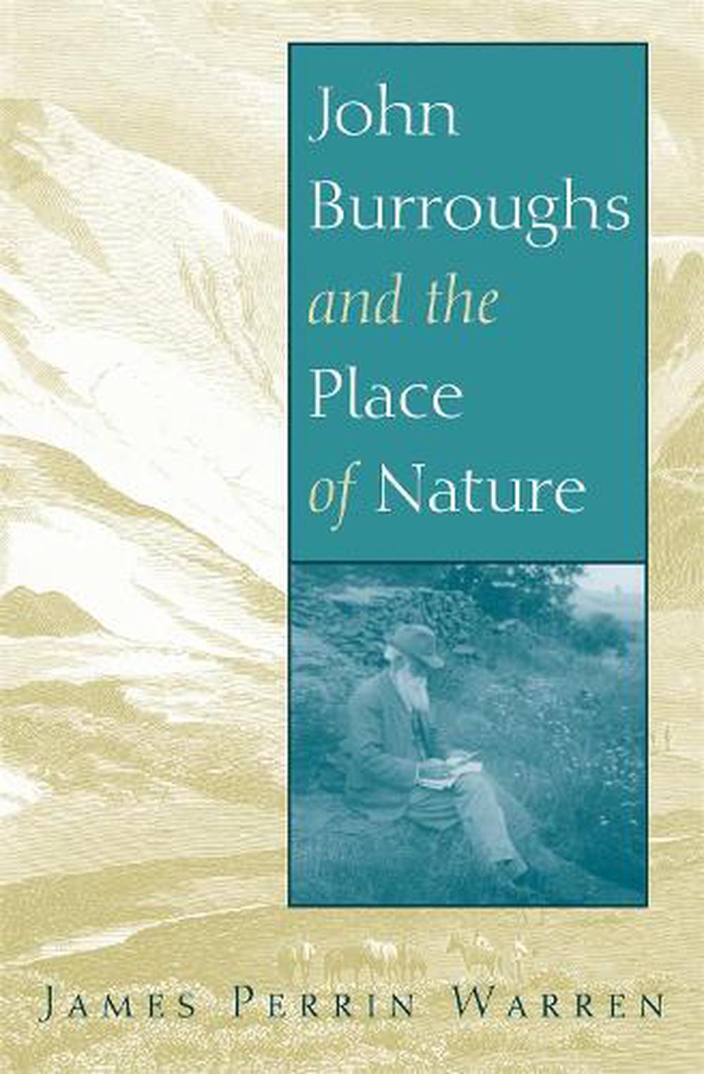 John Burroughs and the Place of Nature by James Perrin Warren ...