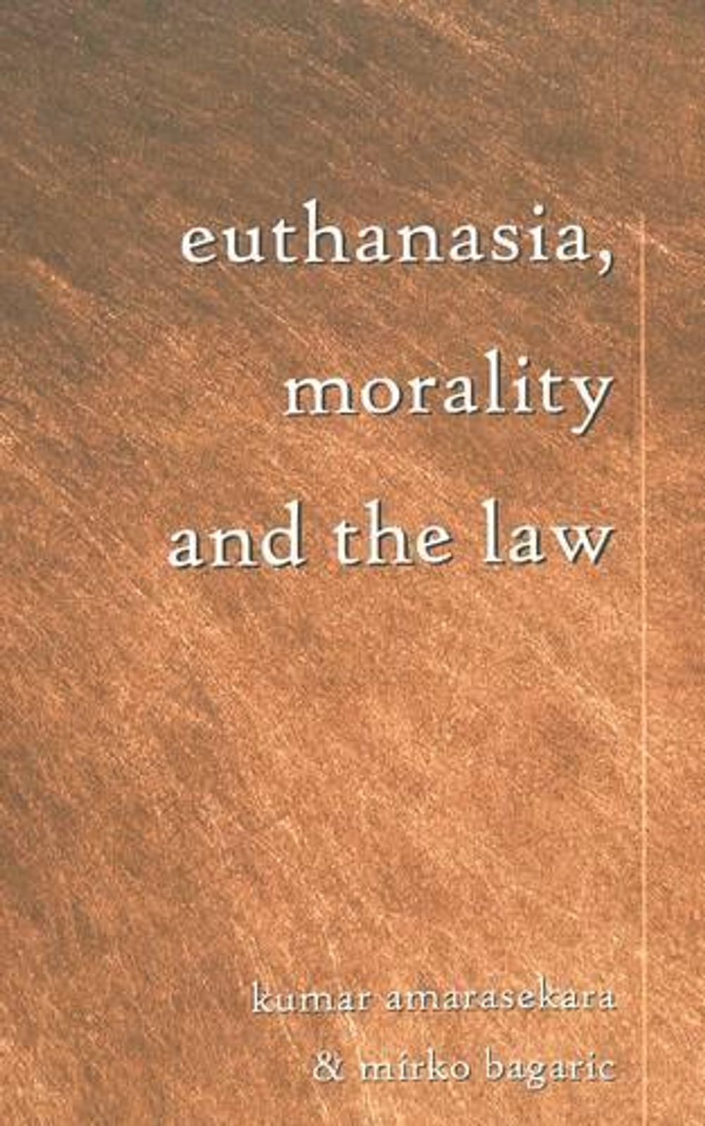 Euthanasia, Morality and the Law by Kumar Amarasekara - ISBN: 9780820456676