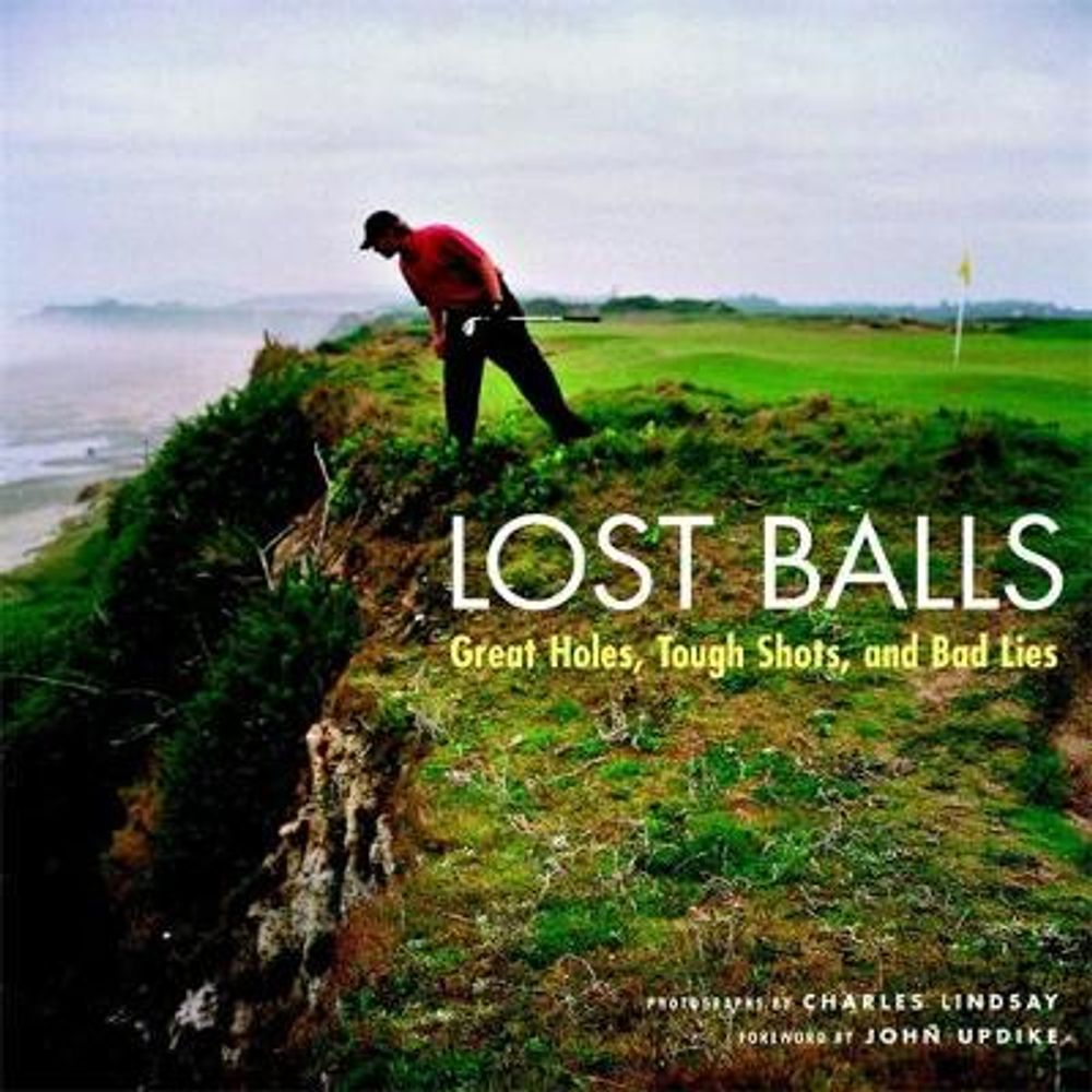 Lost Balls: Great Holes, Tough Shots, and Bad Lies by Charles Lindsay - ISBN: 9780821261859