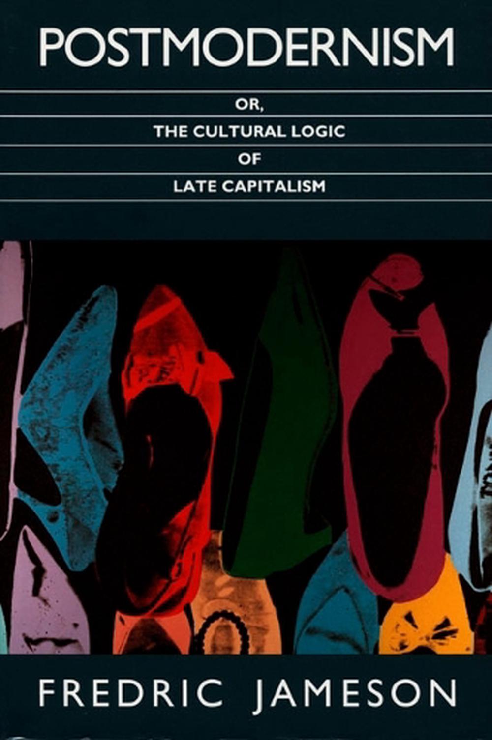 Postmodernism, or, the Cultural Logic of Late Capitalism, 9780822310907