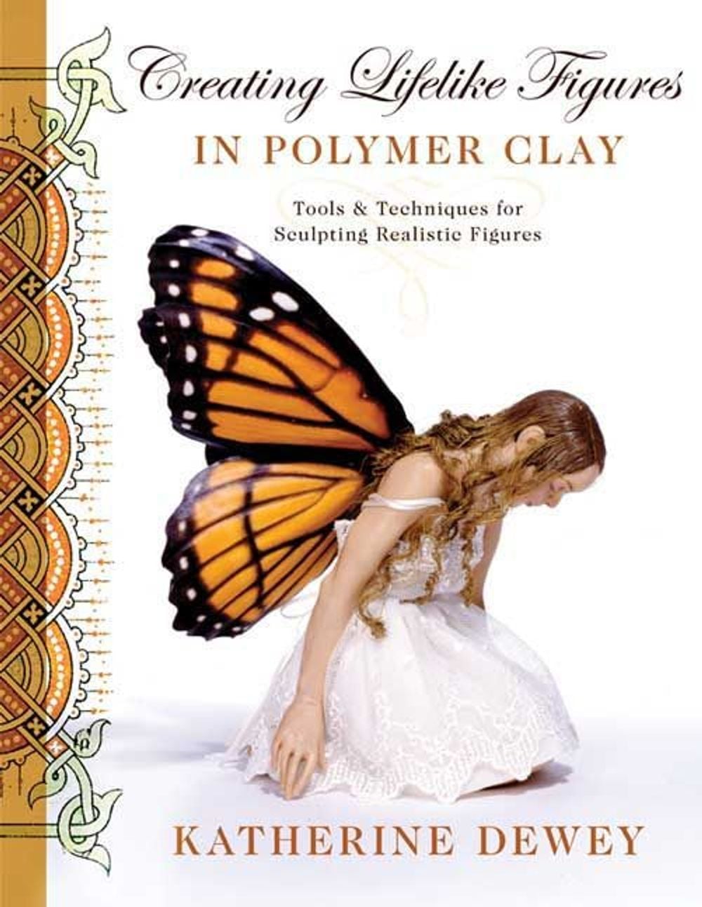 Creating Lifelike Figures in Polymer Clay by Katherine Dewey - ISBN: 9780823015030