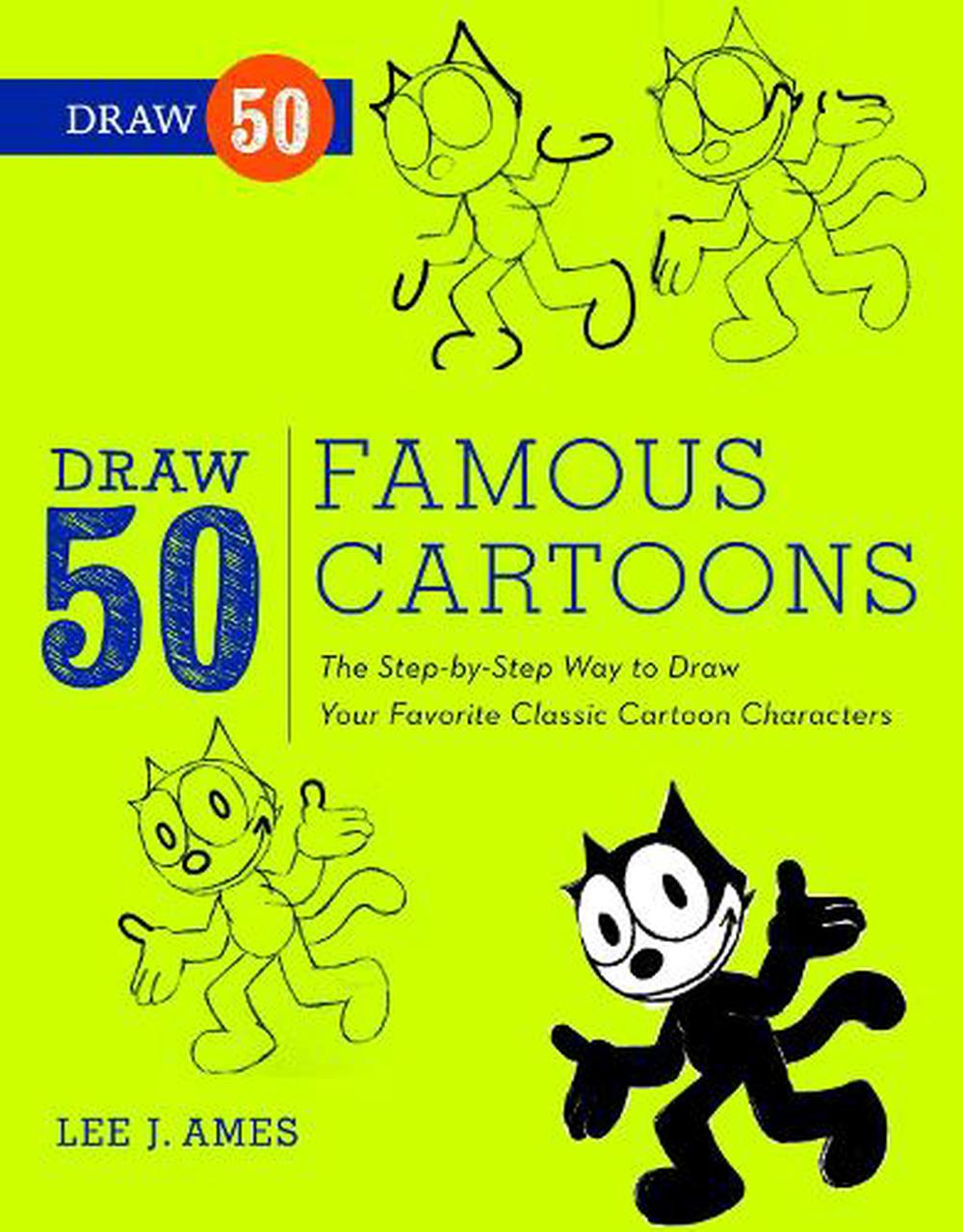 Draw 50 Famous Cartoons The StepByStep Way to Draw Your Favorite