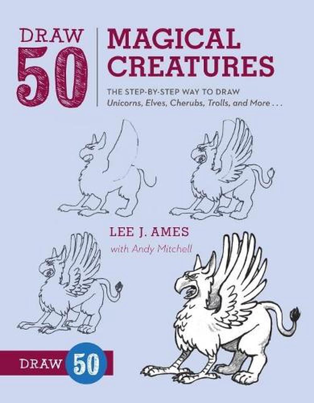 Draw 50 Magical Creatures: The Step-By-Step Way to Draw Unicorns, Elves, Cherubs, Trolls, and Many More by Lee J. Ames - ISBN: 9780823086108
