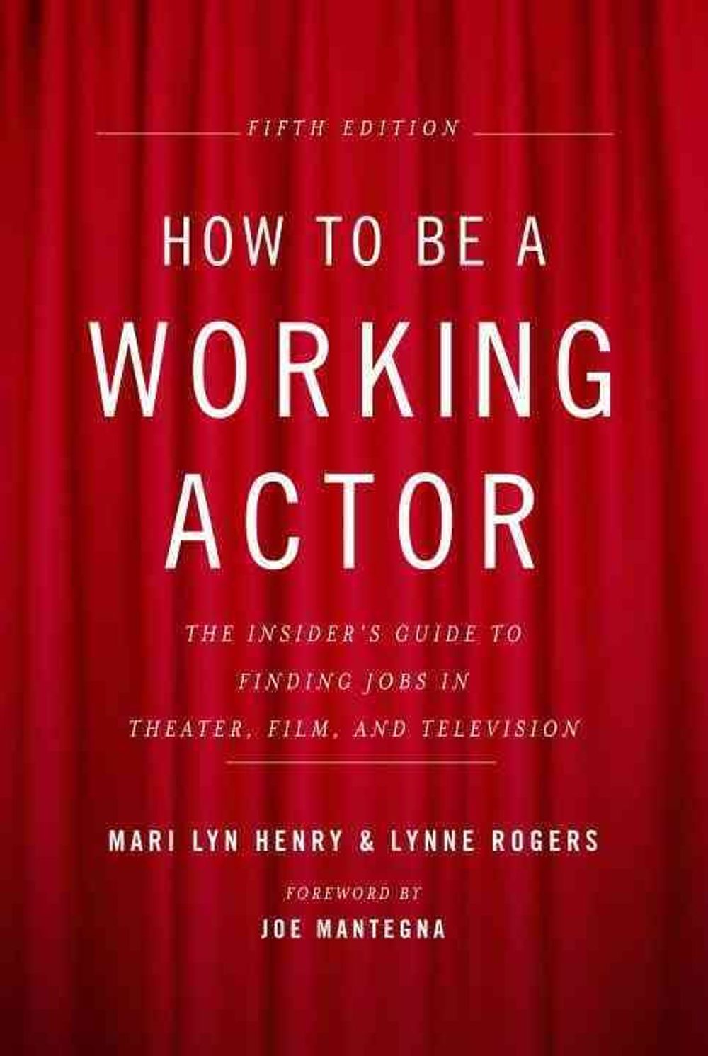 How to Be a Working Actor: The Insider's Guide to Finding Jobs in Theater, Film, & Television by Mari Lyn Henry - ISBN: 9780823088959