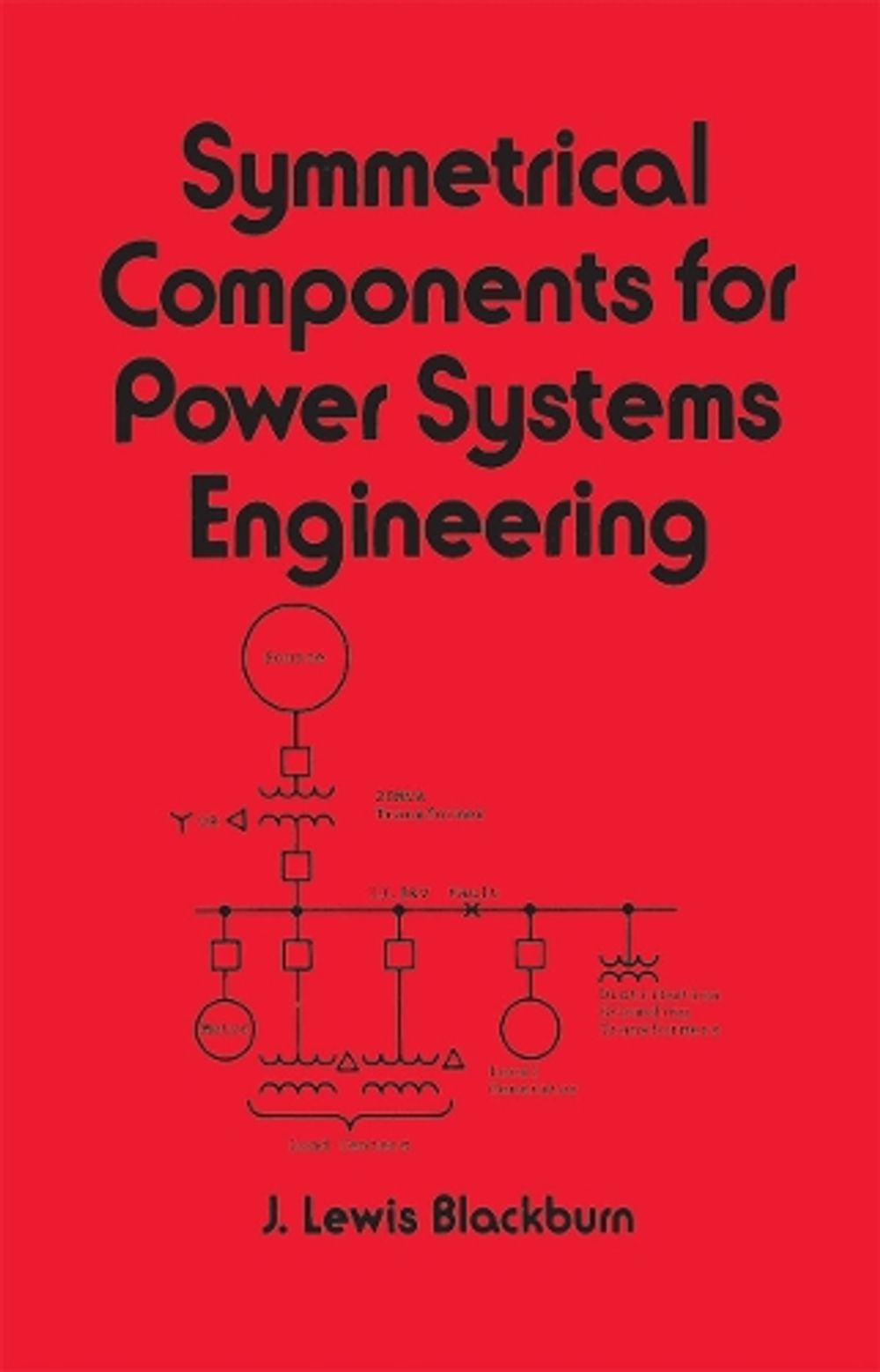 Symmetrical Components for Power Systems Engineering, 1st Edition by J. Lewis Blackburn - ISBN: 9780824787677
