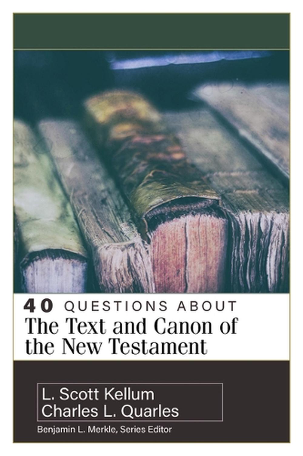 40 Questions about the Text and Canon of the New Testament, 9780825442759