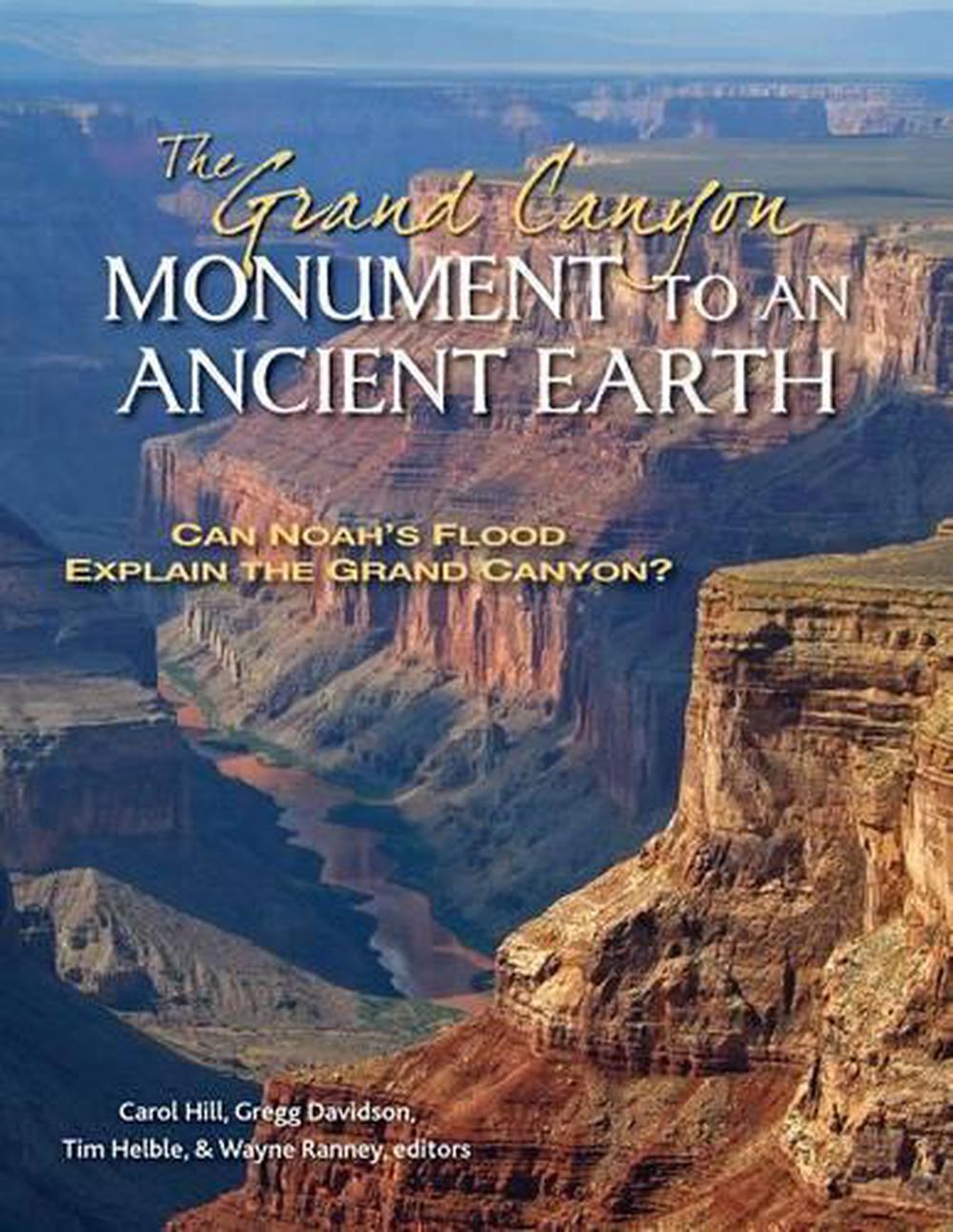 The Grand Canyon, Monument to an Ancient Earth – Can Noah`s Flood Explain the Grand Canyon?, 9780825444210