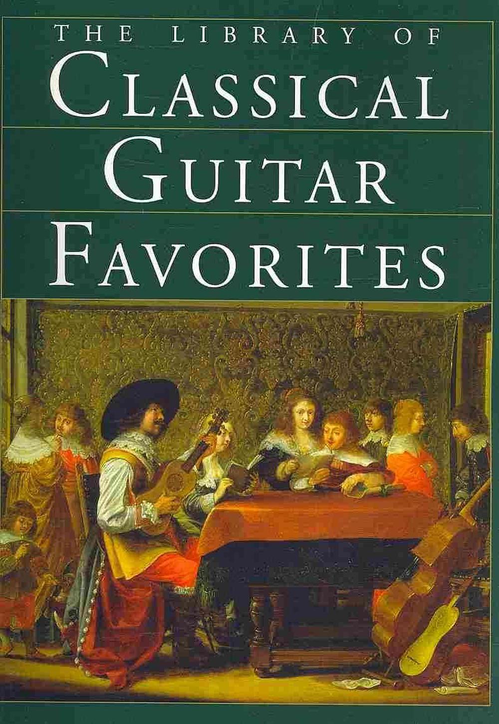 The Library of Classical Guitar Favorites A Deluxe Volume of 125 of