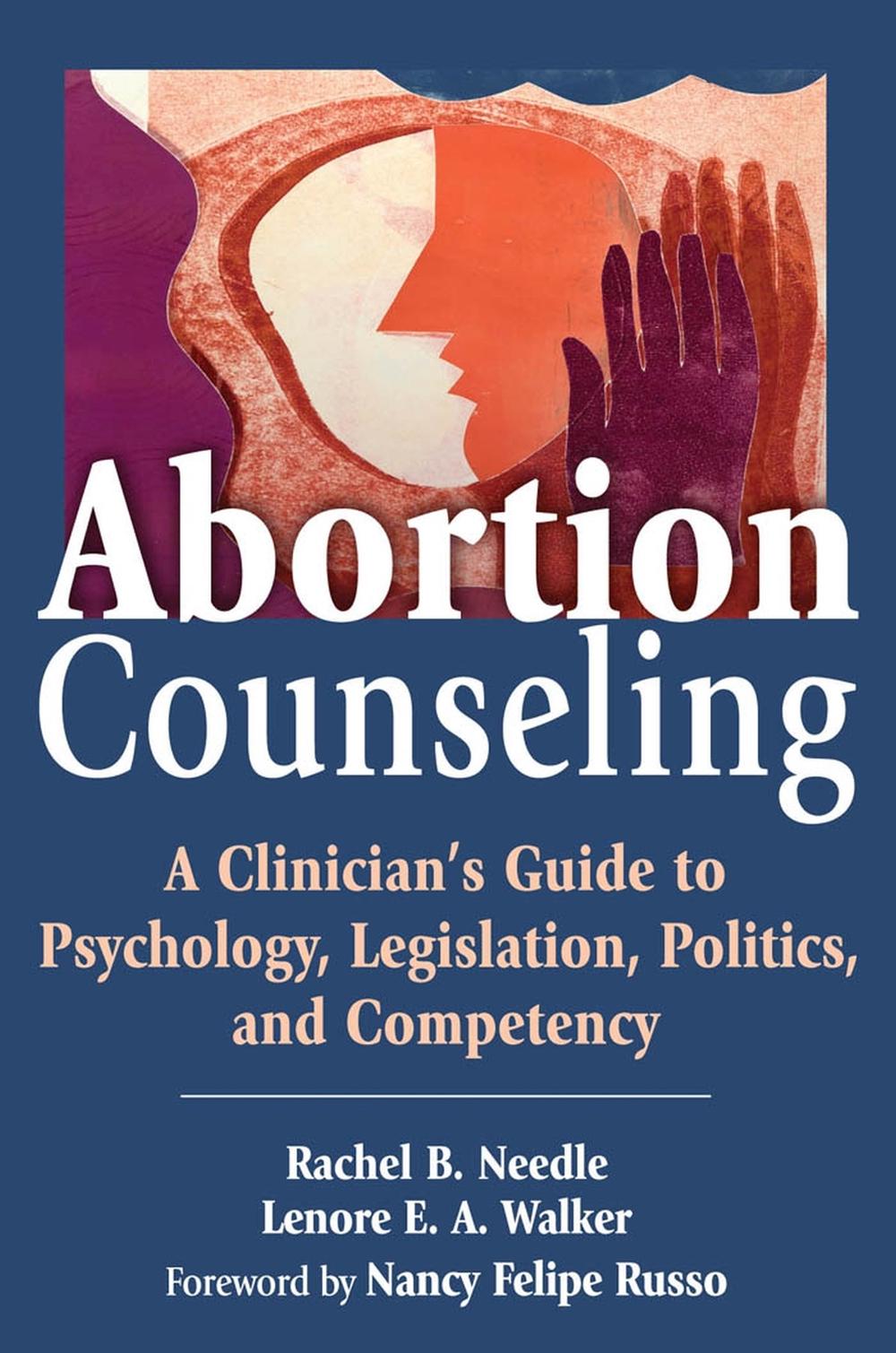 Abortion Counseling: A Clinician's Guide to Psychology, Legislation, Politics, and Competency, 1st Edition, 9780826102577