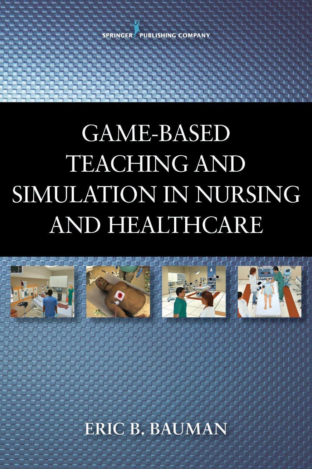 Game-Based Teaching and Simulation in Nursing and Health Care by Eric B. Bauman - ISBN: 9780826109699