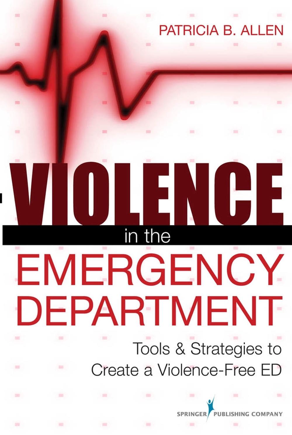 Violence in the Emergency Department: Tools and Strategies to Create a Violence-Free ED, 9780826110596