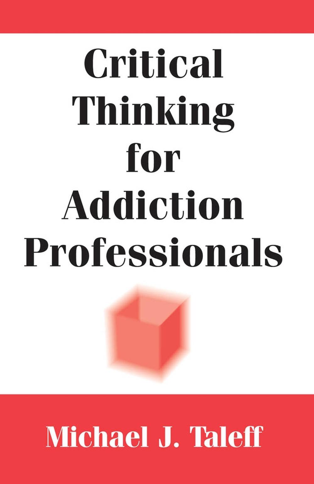 Critical Thinking for Addiction Professionals, 9780826118240