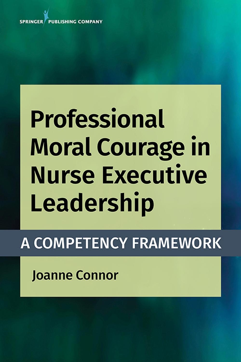 Professional Moral Courage in Nurse Executive Leadership, 9780826136763