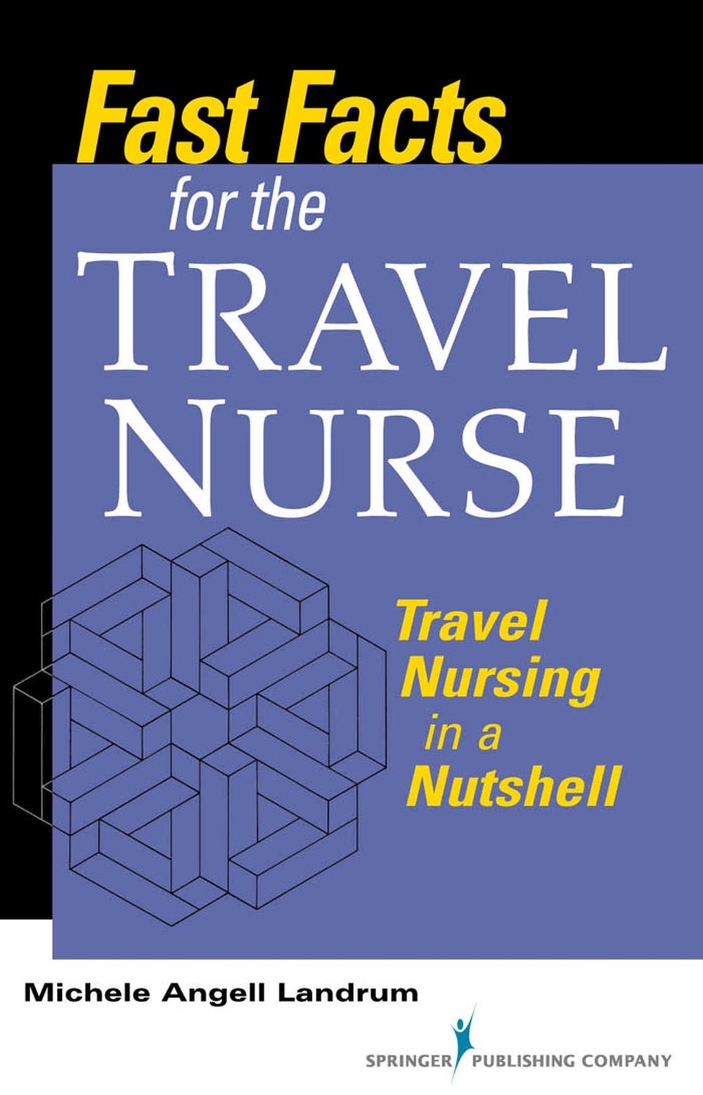 Fast Facts for the Travel Nurse: Travel Nursing in a Nutshell, 9780826137869