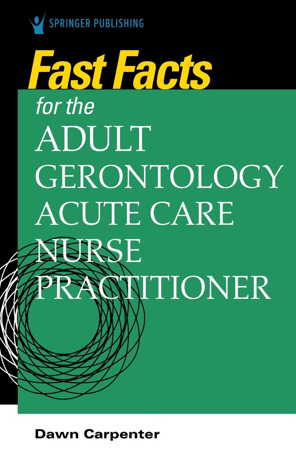 Fast Facts for the Adult-Gerontology Acute Care Nurse Practitioner, 9780826152046