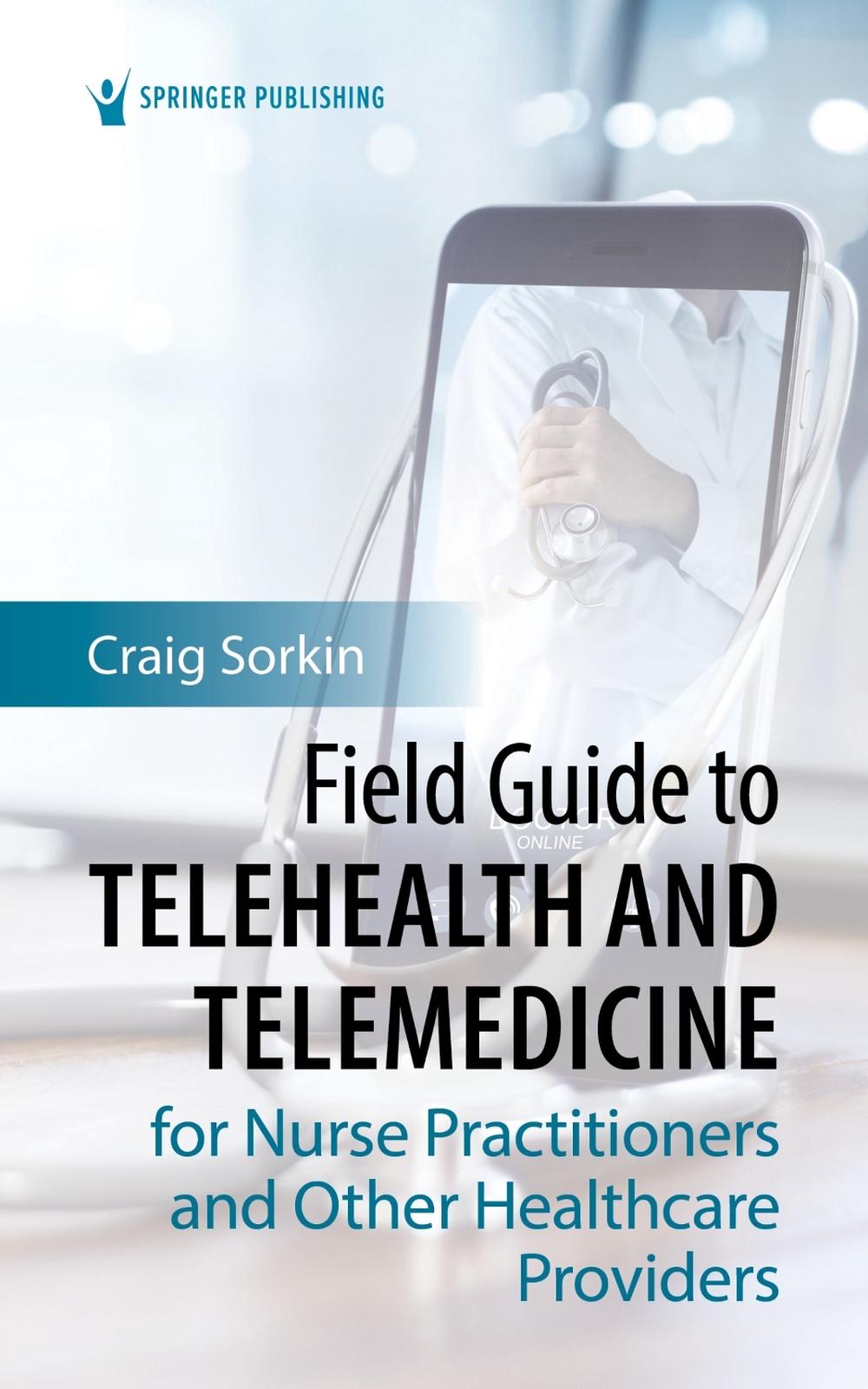 Field Guide to Telehealth and Telemedicine for Nurse Practitioners and Other Healthcare Providers, 9780826172754