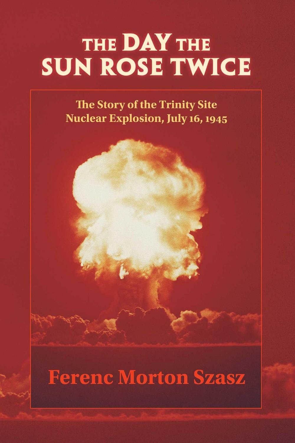 The Day the Sun Rose Twice by Ferenc Morton Szasz - ISBN: 9780826307682