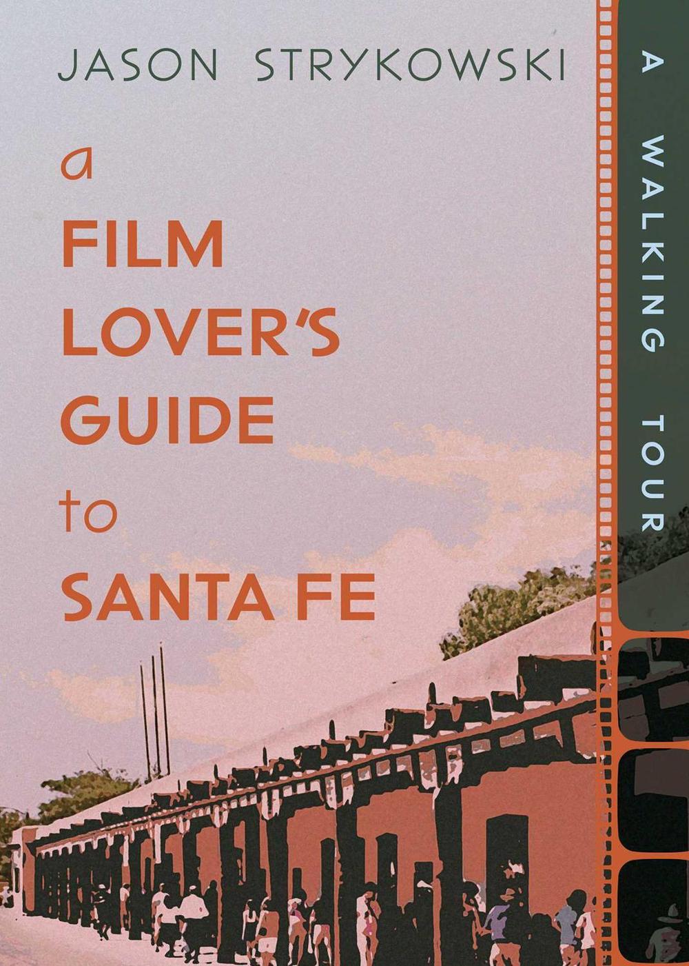 A Film Lover's Guide to Santa Fe by Jason Strykowski - ISBN: 9780826369291