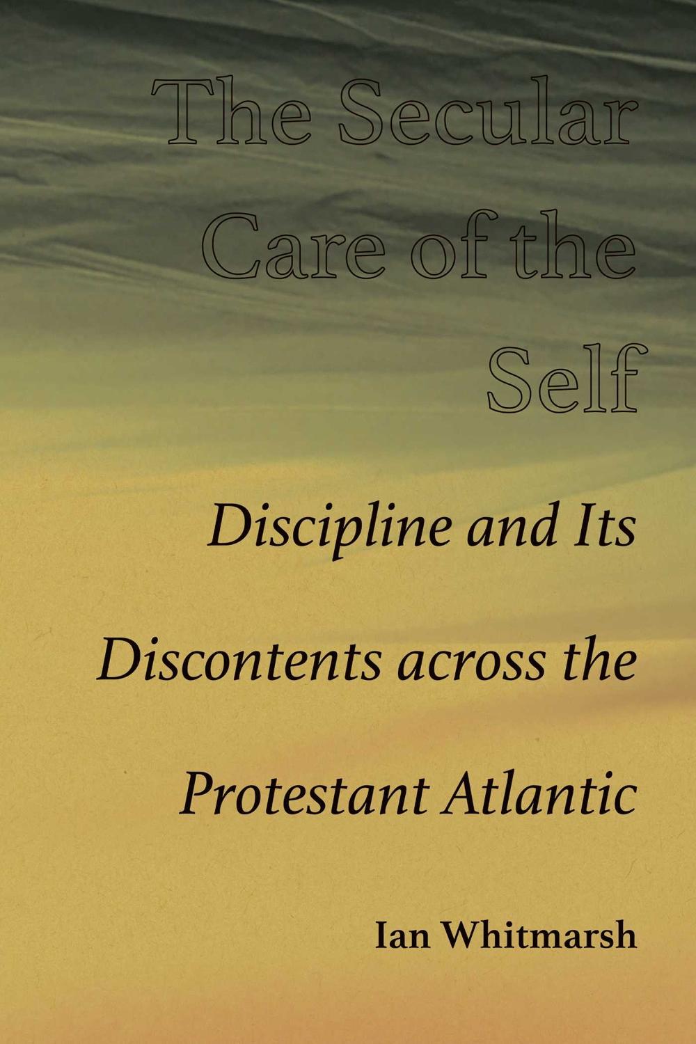 The Secular Care of the Self by Ian Whitmarsh - ISBN: 9780826369536
