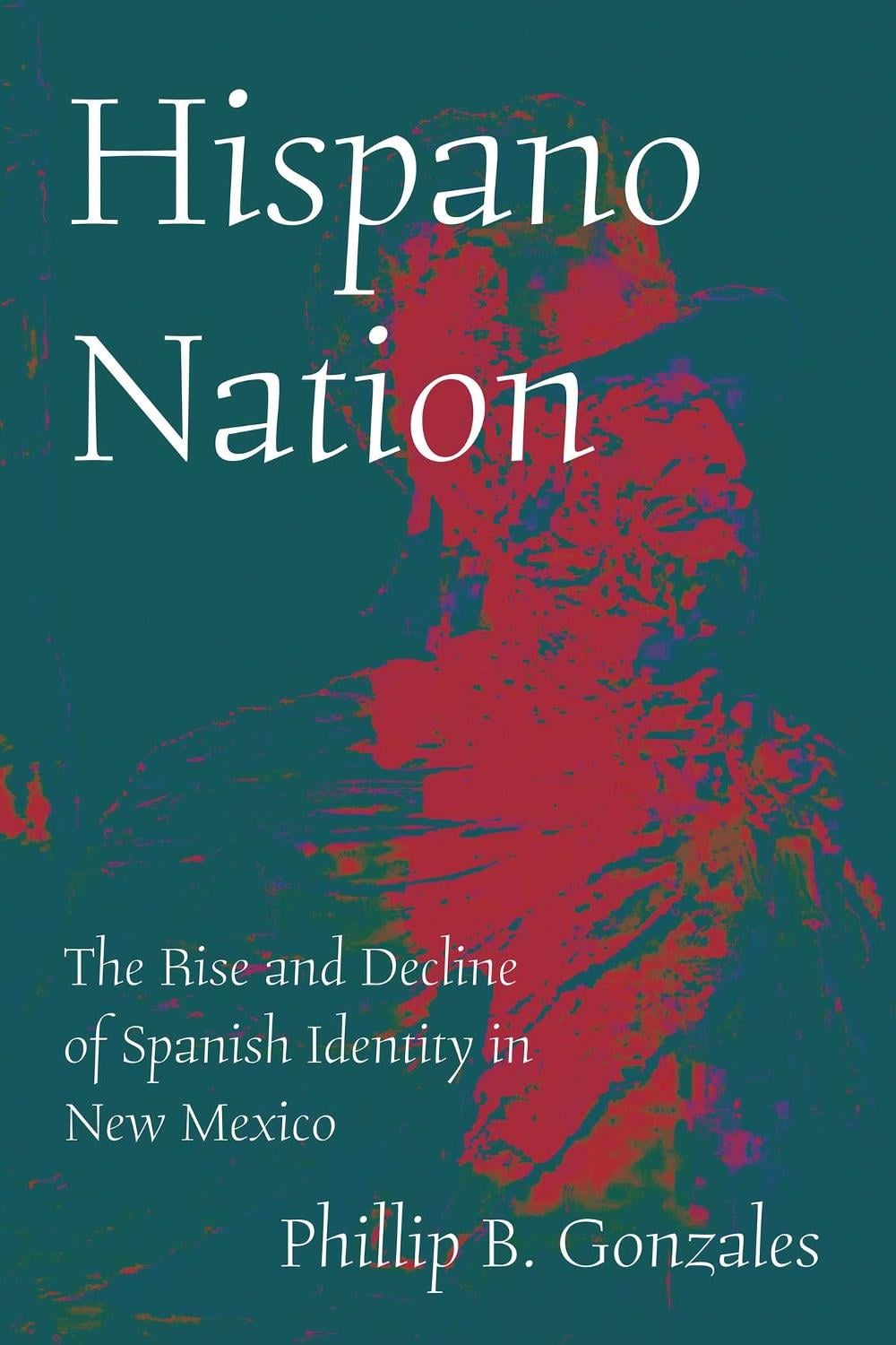 Hispano Nation by Phillip B. Gonzales - ISBN: 9780826369734