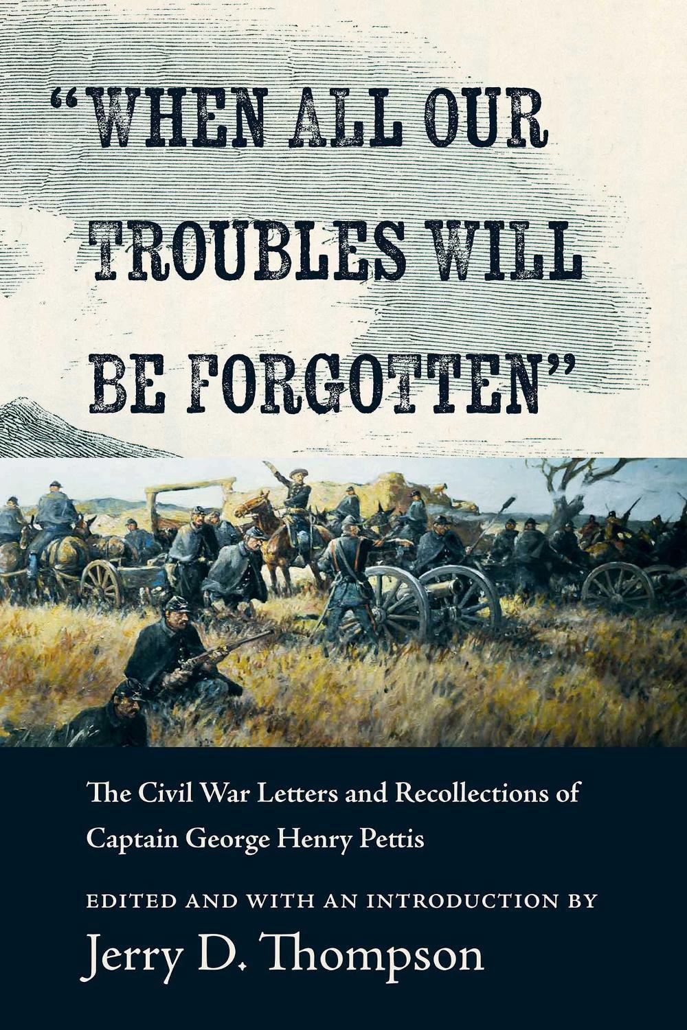 "When All Our Troubles Will Be Forgotten" by Jerry D. Thompson - ISBN: 9780826369833