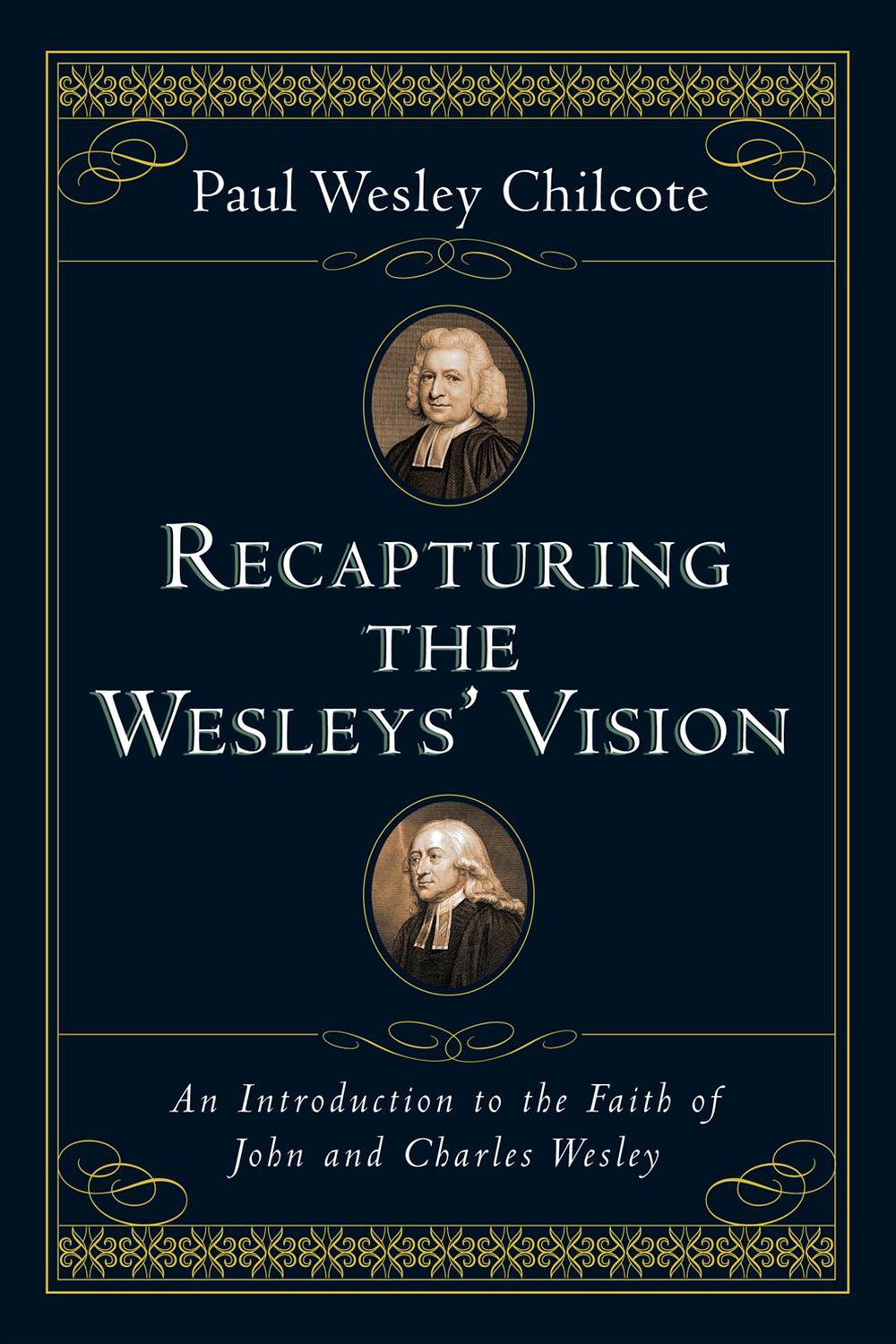 Recapturing the Wesleys' Vision: An Introduction to the Faith of John and Charles Wesley, 9780830827435